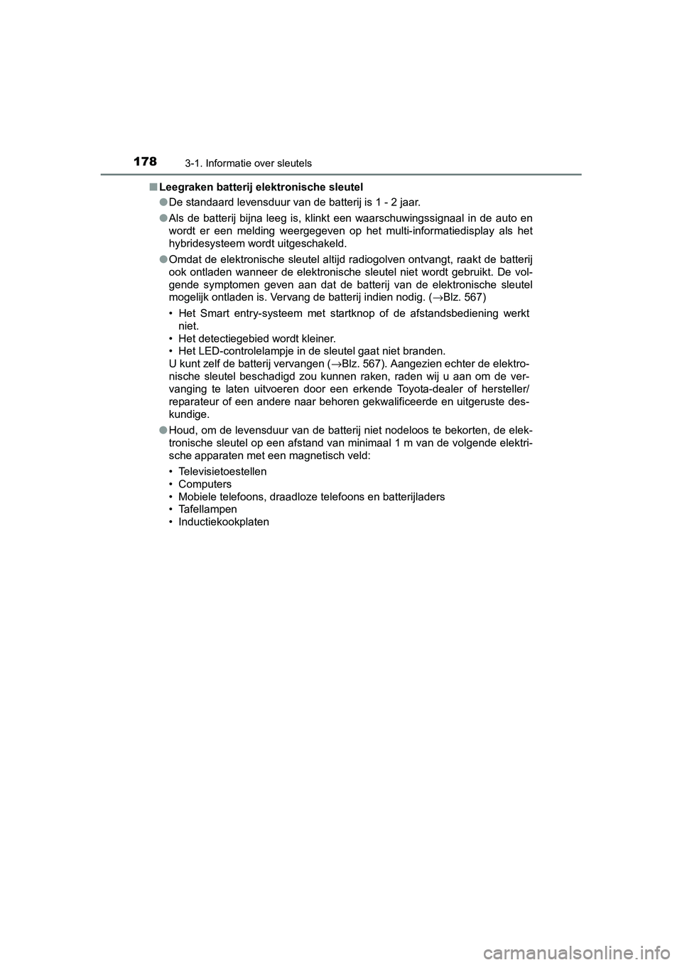 TOYOTA PRIUS 2017 Instruksjoner for bruk (in Norwegian) 1783-1. Informatie over sleutels
PRIUS_OM_OM47B56E_(EE)■
Leegraken batterij elektronische sleutel
●De standaard levensduur van de batterij is 1 - 2 jaar.
● Als de batterij bijna leeg is, k TOYOTA PRIUS 2017 Instruksjoner for bruk (in Norwegian) 1783-1. Informatie over sleutels
PRIUS_OM_OM47B56E_(EE)■
Leegraken batterij elektronische sleutel
●De standaard levensduur van de batterij is 1 - 2 jaar.
● Als de batterij bijna leeg is, k