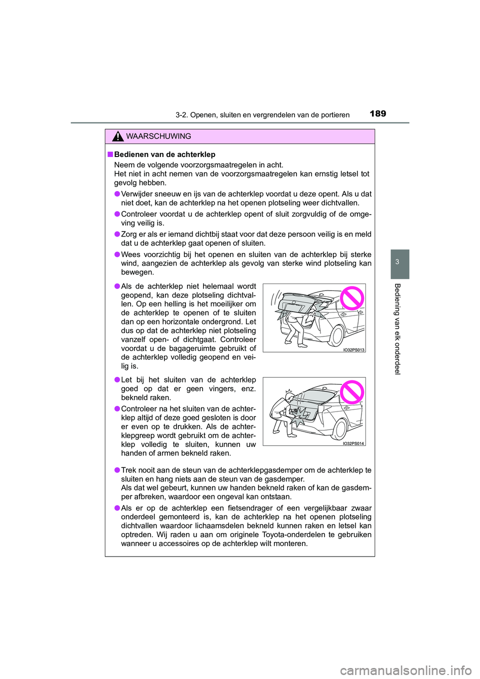 TOYOTA PRIUS 2017 Instruksjoner for bruk (in Norwegian) 1893-2. Openen, sluiten en vergrendelen van de portieren
3
Bediening van elk onderdeel
PRIUS_OM_OM47B56E_(EE)
WAARSCHUWING
■Bedienen van de achterklep
Neem de volgende voorzorgsmaatregelen in acht.
TOYOTA PRIUS 2017 Instruksjoner for bruk (in Norwegian) 1893-2. Openen, sluiten en vergrendelen van de portieren
3
Bediening van elk onderdeel
PRIUS_OM_OM47B56E_(EE)
WAARSCHUWING
■Bedienen van de achterklep
Neem de volgende voorzorgsmaatregelen in acht.