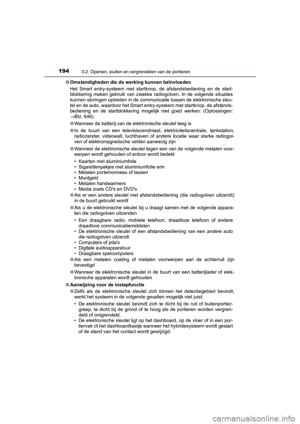 TOYOTA PRIUS 2017 Instruksjoner for bruk (in Norwegian) 1943-2. Openen, sluiten en vergrendelen van de portieren
PRIUS_OM_OM47B56E_(EE)■
Omstandigheden die de werking kunnen beïnvloeden
Het Smart entry-systeem met startknop, de afstandsbediening TOYOTA PRIUS 2017 Instruksjoner for bruk (in Norwegian) 1943-2. Openen, sluiten en vergrendelen van de portieren
PRIUS_OM_OM47B56E_(EE)■
Omstandigheden die de werking kunnen beïnvloeden
Het Smart entry-systeem met startknop, de afstandsbediening