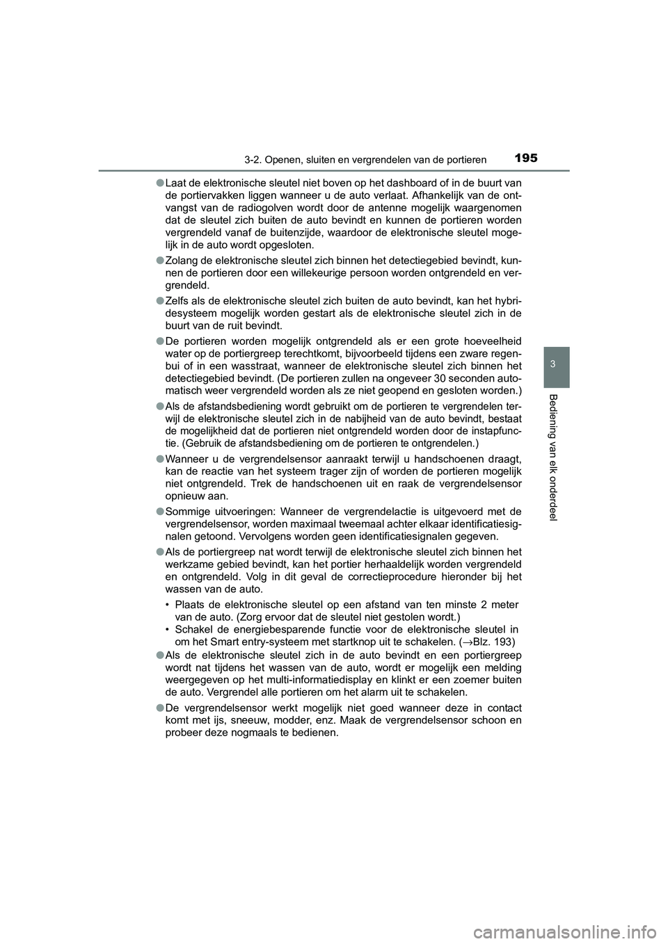 TOYOTA PRIUS 2017 Instruksjoner for bruk (in Norwegian) 1953-2. Openen, sluiten en vergrendelen van de portieren
3
Bediening van elk onderdeel
PRIUS_OM_OM47B56E_(EE)●
Laat de elektronische sleutel niet boven op het dashboard of in de buurt van
de porti TOYOTA PRIUS 2017 Instruksjoner for bruk (in Norwegian) 1953-2. Openen, sluiten en vergrendelen van de portieren
3
Bediening van elk onderdeel
PRIUS_OM_OM47B56E_(EE)●
Laat de elektronische sleutel niet boven op het dashboard of in de buurt van
de porti