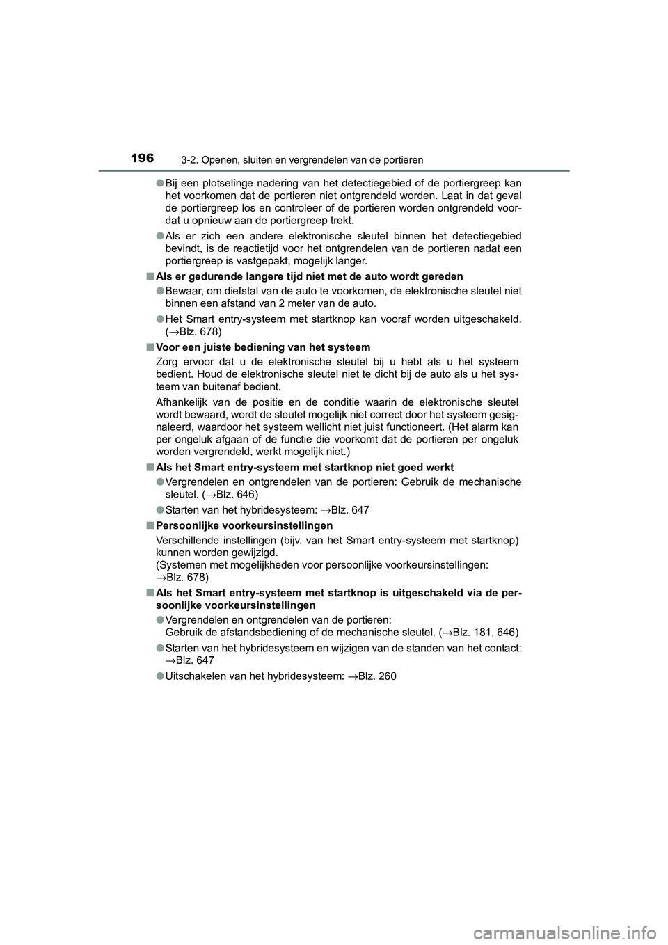 TOYOTA PRIUS 2017 Instruksjoner for bruk (in Norwegian) 1963-2. Openen, sluiten en vergrendelen van de portieren
PRIUS_OM_OM47B56E_(EE)●
Bij een plotselinge nadering van het detectiegebied of de porti ergreep kan
het voorkomen dat de portie TOYOTA PRIUS 2017 Instruksjoner for bruk (in Norwegian) 1963-2. Openen, sluiten en vergrendelen van de portieren
PRIUS_OM_OM47B56E_(EE)●
Bij een plotselinge nadering van het detectiegebied of de porti ergreep kan
het voorkomen dat de portie