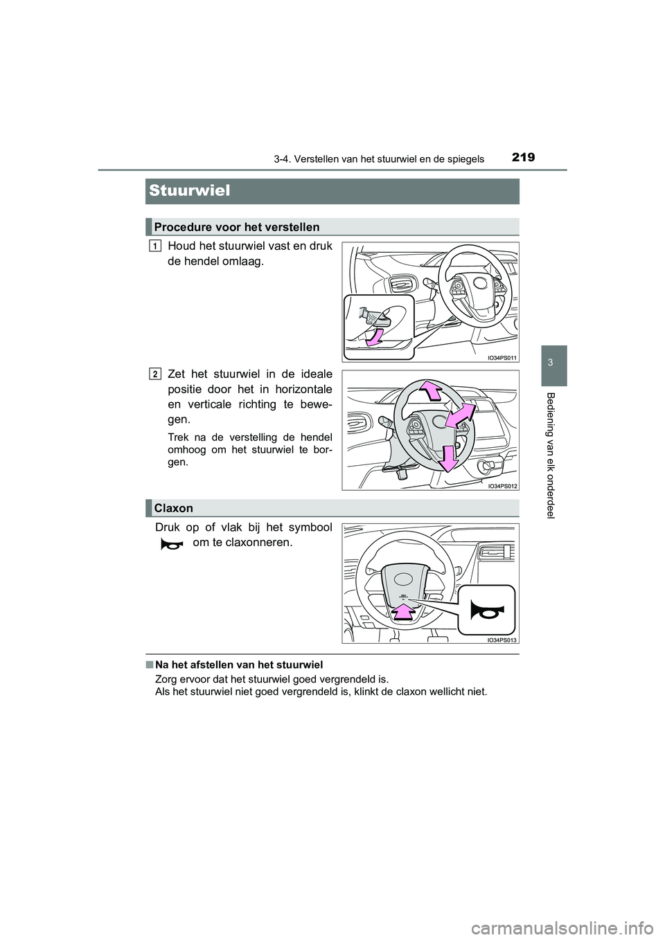 TOYOTA PRIUS 2017  Instruksjoner for bruk (in Norwegian) 219
3
3-4. Verstellen van het stuurwiel en de spiegels
Bediening van elk onderdeel
PRIUS_OM_OM47B56E_(EE)
Stuurwiel
Houd het stuurwiel vast en druk
de hendel omlaag.
Zet  het  stuurwiel  in  de  ideal