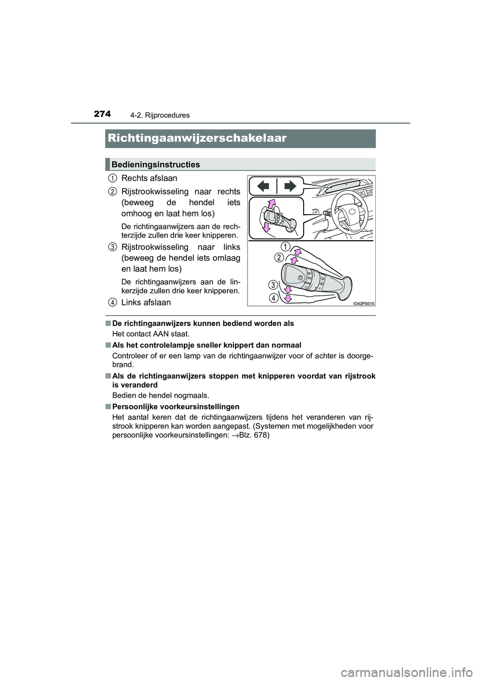 TOYOTA PRIUS 2017 Instruksjoner for bruk (in Norwegian) 2744-2. Rijprocedures
PRIUS_OM_OM47B56E_(EE)
Richtingaanwijzerschakelaar
Rechts afslaan
Rijstrookwisseling naar rechts
(beweeg de hendel iets
omhoog en laat hem los)
De richtingaanwijzers aan de TOYOTA PRIUS 2017 Instruksjoner for bruk (in Norwegian) 2744-2. Rijprocedures
PRIUS_OM_OM47B56E_(EE)
Richtingaanwijzerschakelaar
Rechts afslaan
Rijstrookwisseling naar rechts
(beweeg de hendel iets
omhoog en laat hem los)
De richtingaanwijzers aan de