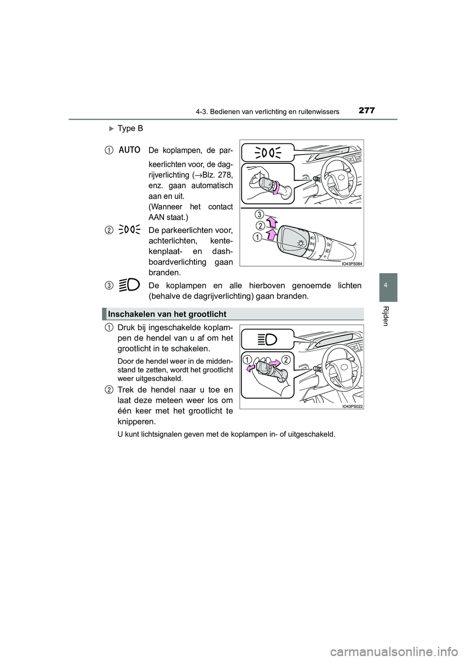 TOYOTA PRIUS 2017 Instruksjoner for bruk (in Norwegian) 2774-3. Bedienen van verlichting en ruitenwissers
4
Rijden
PRIUS_OM_OM47B56E_(EE)
Ty p e B
De koplampen, de par-
keerlichten voor, de dag-
rijverlichting (
→Blz. 278,
enz. gaan automatis TOYOTA PRIUS 2017 Instruksjoner for bruk (in Norwegian) 2774-3. Bedienen van verlichting en ruitenwissers
4
Rijden
PRIUS_OM_OM47B56E_(EE)
Ty p e B
De koplampen, de par-
keerlichten voor, de dag-
rijverlichting (
→Blz. 278,
enz. gaan automatis