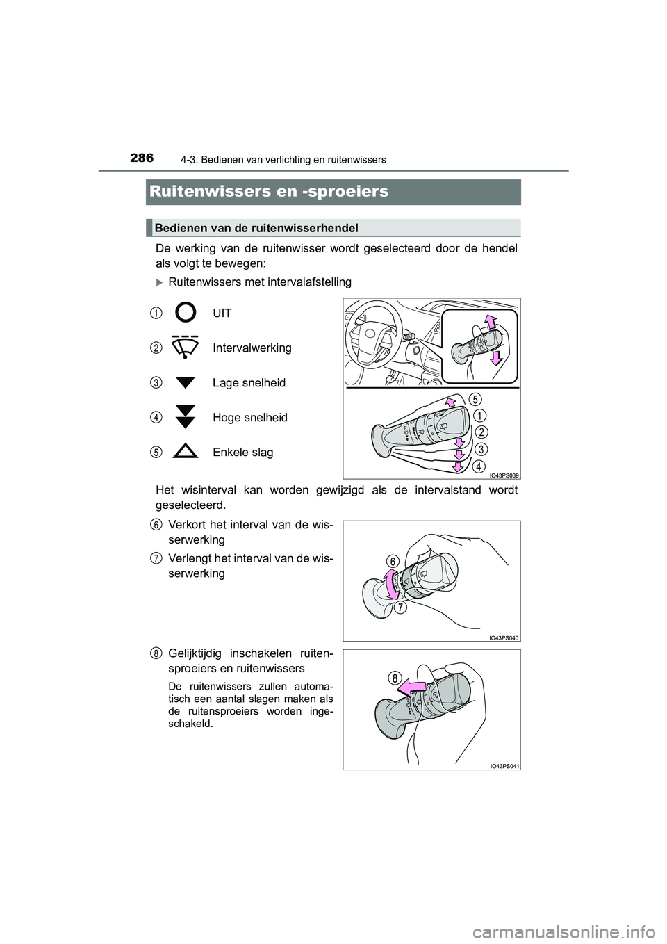 TOYOTA PRIUS 2017 Instruksjoner for bruk (in Norwegian) 2864-3. Bedienen van verlichting en ruitenwissers
PRIUS_OM_OM47B56E_(EE)
Ruitenwissers en -sproeiers
De werking van de ruitenwisser wordt geselecteerd door de hende l
als volgt te bewegen:
TOYOTA PRIUS 2017 Instruksjoner for bruk (in Norwegian) 2864-3. Bedienen van verlichting en ruitenwissers
PRIUS_OM_OM47B56E_(EE)
Ruitenwissers en -sproeiers
De werking van de ruitenwisser wordt geselecteerd door de hende l
als volgt te bewegen: