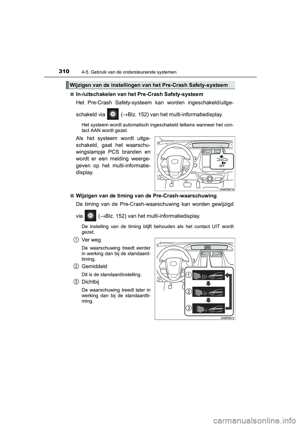 TOYOTA PRIUS 2017 Instruksjoner for bruk (in Norwegian) 3104-5. Gebruik van de ondersteunende systemen
PRIUS_OM_OM47B56E_(EE)■
In-/uitschakelen van het Pre-Crash Safety-systeem
Het Pre-Crash Safety-systeem k
an worden ingeschakeld/uitge-
schakeld vi TOYOTA PRIUS 2017 Instruksjoner for bruk (in Norwegian) 3104-5. Gebruik van de ondersteunende systemen
PRIUS_OM_OM47B56E_(EE)■
In-/uitschakelen van het Pre-Crash Safety-systeem
Het Pre-Crash Safety-systeem k
an worden ingeschakeld/uitge-
schakeld vi