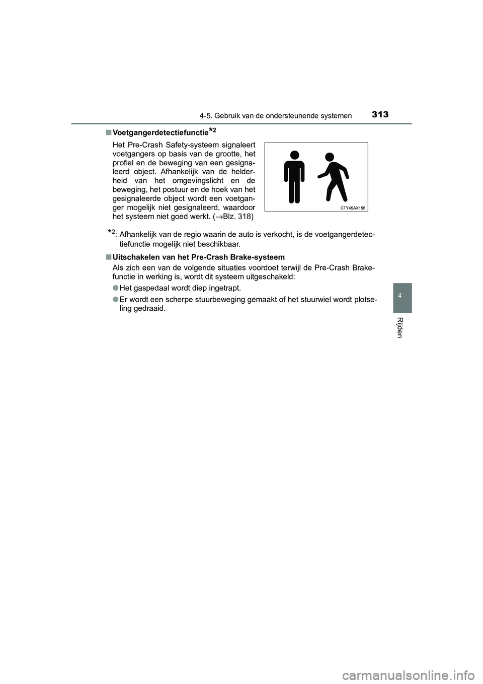 TOYOTA PRIUS 2017 Instruksjoner for bruk (in Norwegian) 3134-5. Gebruik van de ondersteunende systemen
4
Rijden
PRIUS_OM_OM47B56E_(EE)■
Voetgangerdetectiefunctie
*2
*2: Afhankelijk van de regio waarin de auto is verkocht, is de voe tgangerdetec-
tiefunct TOYOTA PRIUS 2017 Instruksjoner for bruk (in Norwegian) 3134-5. Gebruik van de ondersteunende systemen
4
Rijden
PRIUS_OM_OM47B56E_(EE)■
Voetgangerdetectiefunctie
*2
*2: Afhankelijk van de regio waarin de auto is verkocht, is de voe tgangerdetec-
tiefunct