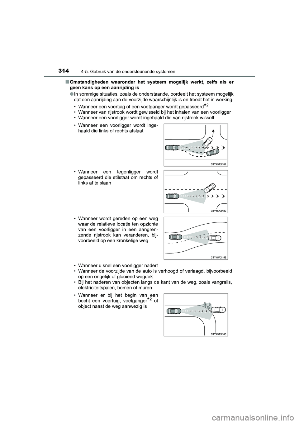 TOYOTA PRIUS 2017 Instruksjoner for bruk (in Norwegian) 3144-5. Gebruik van de ondersteunende systemen
PRIUS_OM_OM47B56E_(EE)■
Omstandigheden waaronder het systeem mogelijk werkt, zelfs als er
geen kans op een aanrijding is
● In sommige situati TOYOTA PRIUS 2017 Instruksjoner for bruk (in Norwegian) 3144-5. Gebruik van de ondersteunende systemen
PRIUS_OM_OM47B56E_(EE)■
Omstandigheden waaronder het systeem mogelijk werkt, zelfs als er
geen kans op een aanrijding is
● In sommige situati