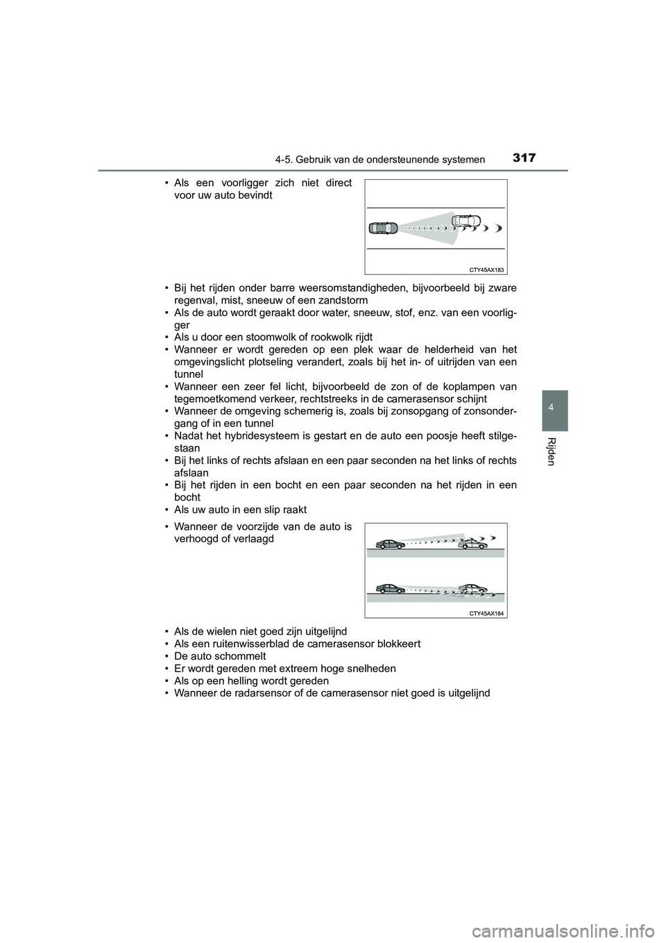 TOYOTA PRIUS 2017 Instruksjoner for bruk (in Norwegian) 3174-5. Gebruik van de ondersteunende systemen
4
Rijden
PRIUS_OM_OM47B56E_(EE)• Bij het rijden onder barre weersomstandigheden, bijvoorbeeld b
ij zware
regenval, mist, sneeuw of een zandstor TOYOTA PRIUS 2017 Instruksjoner for bruk (in Norwegian) 3174-5. Gebruik van de ondersteunende systemen
4
Rijden
PRIUS_OM_OM47B56E_(EE)• Bij het rijden onder barre weersomstandigheden, bijvoorbeeld b
ij zware
regenval, mist, sneeuw of een zandstor