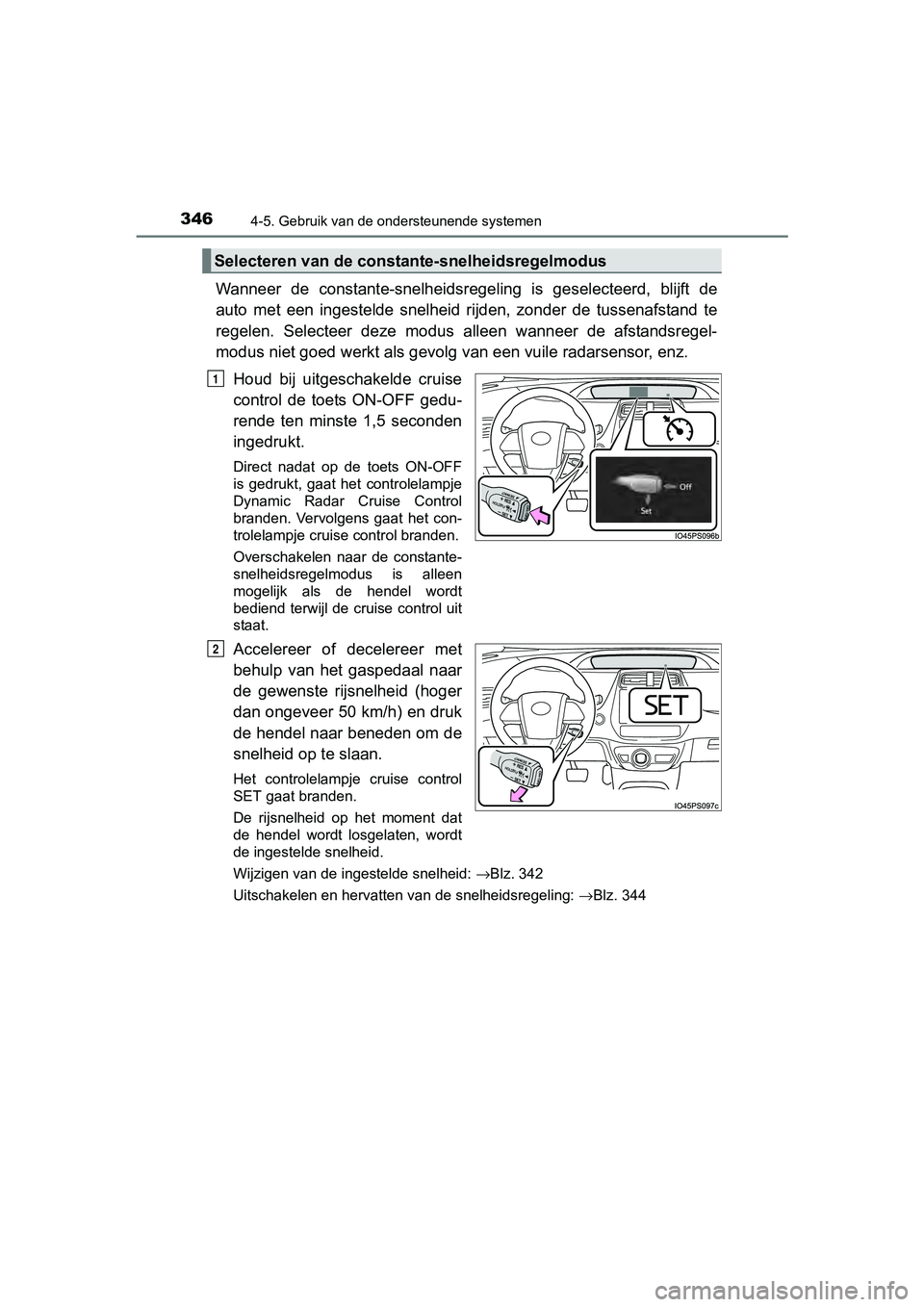 TOYOTA PRIUS 2017 Instruksjoner for bruk (in Norwegian) 3464-5. Gebruik van de ondersteunende systemen
PRIUS_OM_OM47B56E_(EE)
Wanneer de constante-snelheidsregeling is geselecteerd, blijft de
auto met een ingestelde snelheid rijden, zonder de TOYOTA PRIUS 2017 Instruksjoner for bruk (in Norwegian) 3464-5. Gebruik van de ondersteunende systemen
PRIUS_OM_OM47B56E_(EE)
Wanneer de constante-snelheidsregeling is geselecteerd, blijft de
auto met een ingestelde snelheid rijden, zonder de