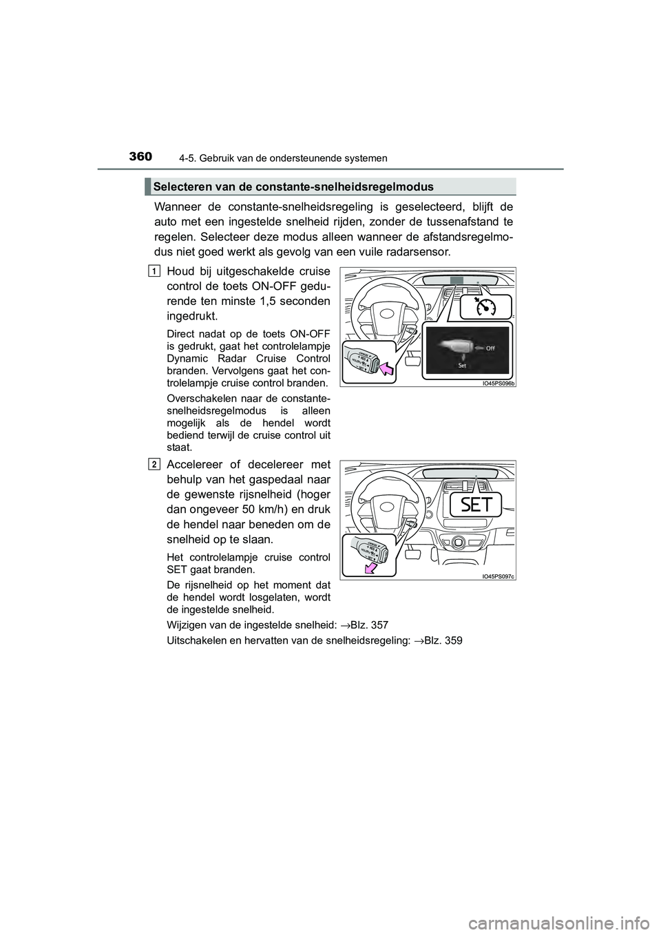 TOYOTA PRIUS 2017 Instruksjoner for bruk (in Norwegian) 3604-5. Gebruik van de ondersteunende systemen
PRIUS_OM_OM47B56E_(EE)
Wanneer de constante-snelheidsregeling is geselecteerd, blijft de
auto met een ingestelde snelheid rijden, zonder de TOYOTA PRIUS 2017 Instruksjoner for bruk (in Norwegian) 3604-5. Gebruik van de ondersteunende systemen
PRIUS_OM_OM47B56E_(EE)
Wanneer de constante-snelheidsregeling is geselecteerd, blijft de
auto met een ingestelde snelheid rijden, zonder de