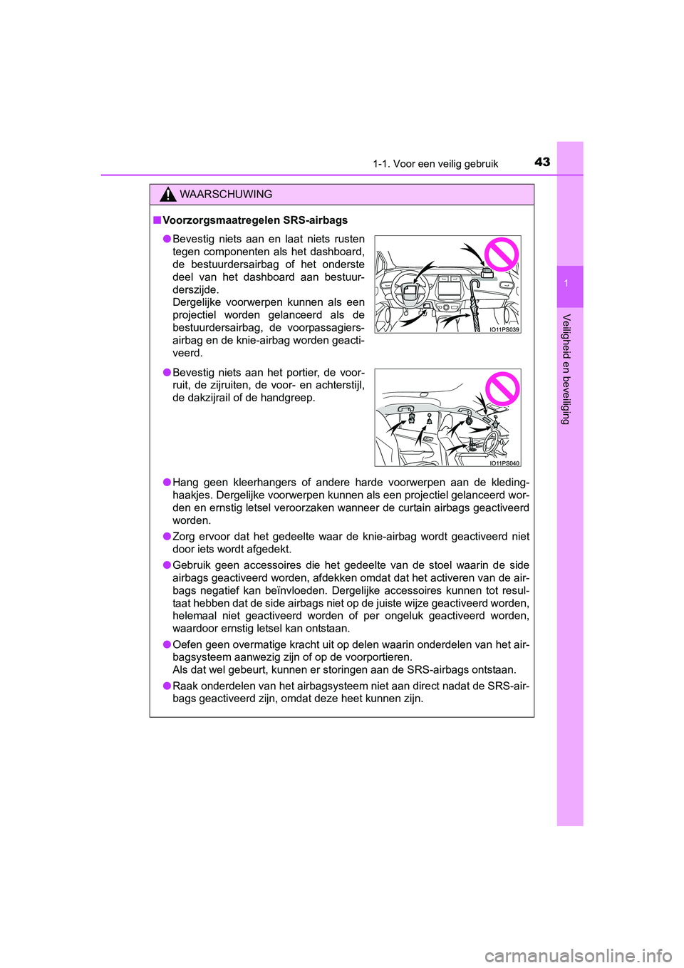 TOYOTA PRIUS 2017 Instruksjoner for bruk (in Norwegian) 431-1. Voor een veilig gebruik
1
PRIUS_OM_OM47B56E_(EE)
Veiligheid en beveiliging
WAARSCHUWING
■Voorzorgsmaatregelen SRS-airbags
● Hang geen kleerhangers of andere harde voorwerpen aan de TOYOTA PRIUS 2017 Instruksjoner for bruk (in Norwegian) 431-1. Voor een veilig gebruik
1
PRIUS_OM_OM47B56E_(EE)
Veiligheid en beveiliging
WAARSCHUWING
■Voorzorgsmaatregelen SRS-airbags
● Hang geen kleerhangers of andere harde voorwerpen aan de