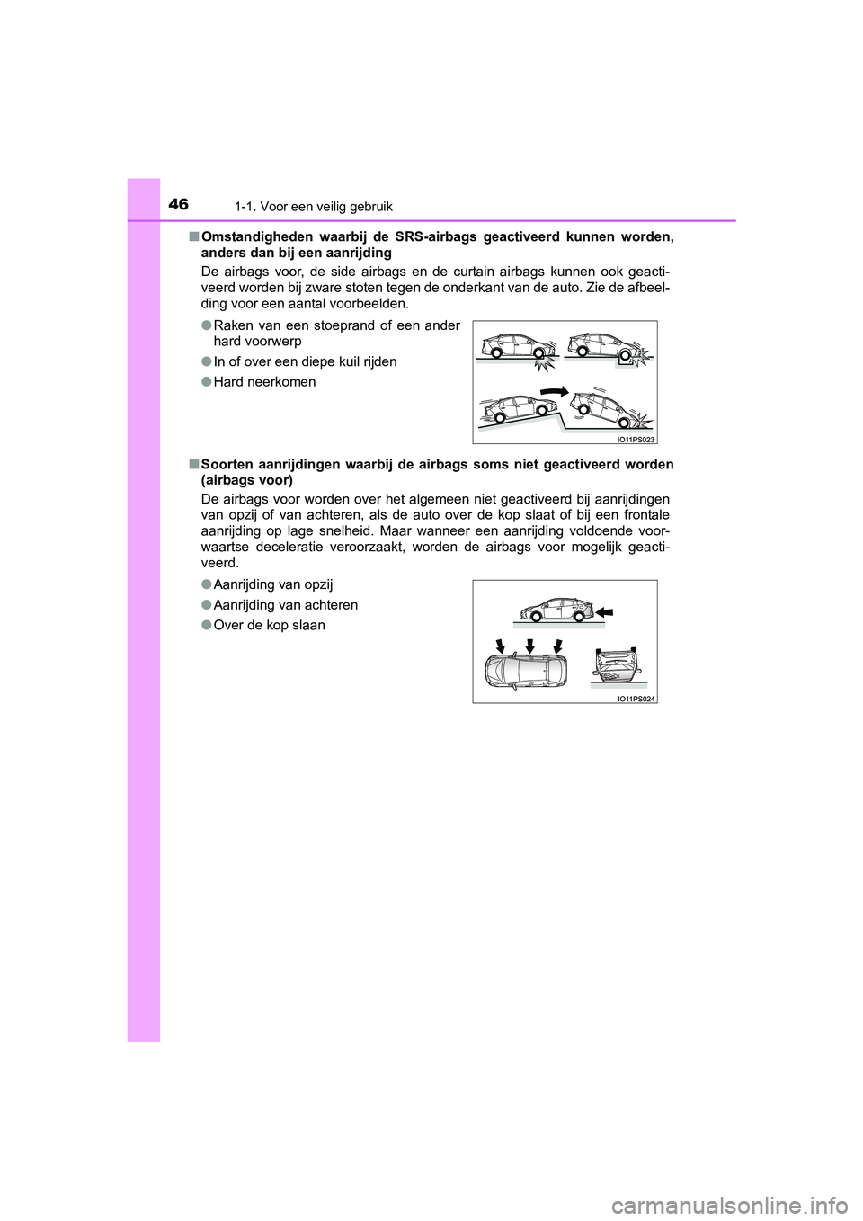 TOYOTA PRIUS 2017 Instruksjoner for bruk (in Norwegian) 461-1. Voor een veilig gebruik
PRIUS_OM_OM47B56E_(EE)■
Omstandigheden waarbij de SRS-air bags geactiveerd kunnen worden,
anders dan bij een aanrijding
De airbags voor, de side airbags en TOYOTA PRIUS 2017 Instruksjoner for bruk (in Norwegian) 461-1. Voor een veilig gebruik
PRIUS_OM_OM47B56E_(EE)■
Omstandigheden waarbij de SRS-air bags geactiveerd kunnen worden,
anders dan bij een aanrijding
De airbags voor, de side airbags en