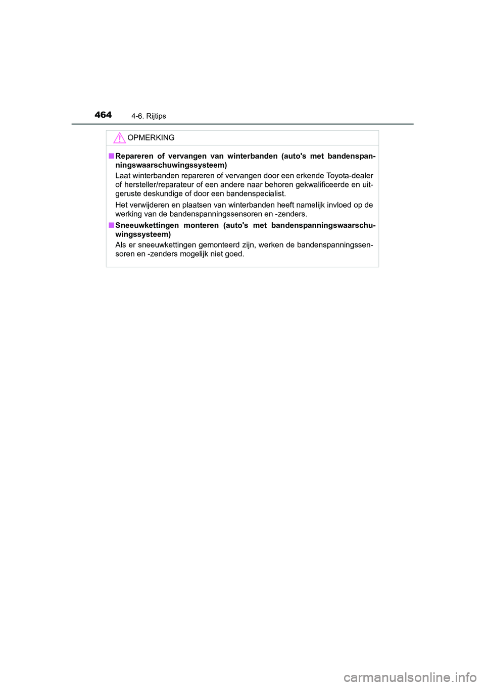 TOYOTA PRIUS 2017 Instruksjoner for bruk (in Norwegian) 4644-6. Rijtips
PRIUS_OM_OM47B56E_(EE)
OPMERKING
■Repareren of vervangen van winterbanden (auto's met bandenspan-
ningswaarschuwingssysteem)
Laat winterbanden repareren of vervangen door TOYOTA PRIUS 2017 Instruksjoner for bruk (in Norwegian) 4644-6. Rijtips
PRIUS_OM_OM47B56E_(EE)
OPMERKING
■Repareren of vervangen van winterbanden (auto's met bandenspan-
ningswaarschuwingssysteem)
Laat winterbanden repareren of vervangen door