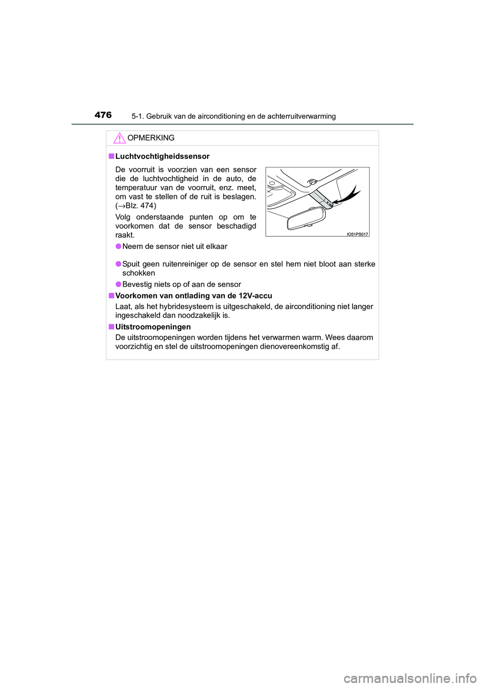 TOYOTA PRIUS 2017 Instruksjoner for bruk (in Norwegian) 4765-1. Gebruik van de airconditioning en de achterruitverwarming
PRIUS_OM_OM47B56E_(EE)
OPMERKING
■Luchtvochtigheidssensor
● Spuit geen ruitenreiniger op de sensor en stel hem niet bloo TOYOTA PRIUS 2017 Instruksjoner for bruk (in Norwegian) 4765-1. Gebruik van de airconditioning en de achterruitverwarming
PRIUS_OM_OM47B56E_(EE)
OPMERKING
■Luchtvochtigheidssensor
● Spuit geen ruitenreiniger op de sensor en stel hem niet bloo