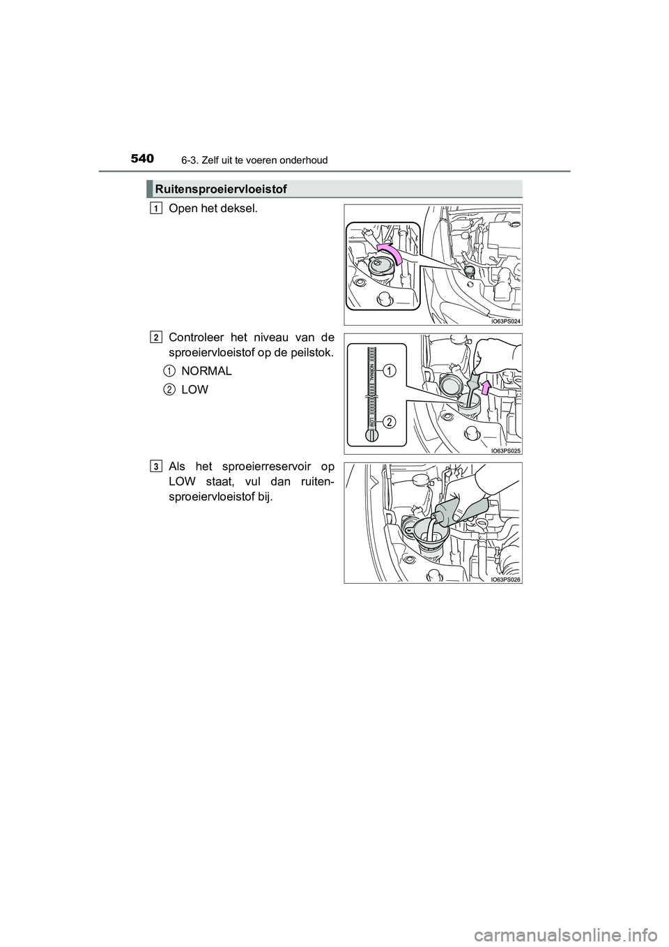TOYOTA PRIUS 2017  Instruksjoner for bruk (in Norwegian) 5406-3. Zelf uit te voeren onderhoud
PRIUS_OM_OM47B56E_(EE)
Open het deksel.
Controleer  het  niveau  van  de
sproeiervloeistof op de peilstok.NORMAL
LOW
Als  het  sproeierreservoir  op
LOW  staat,  v