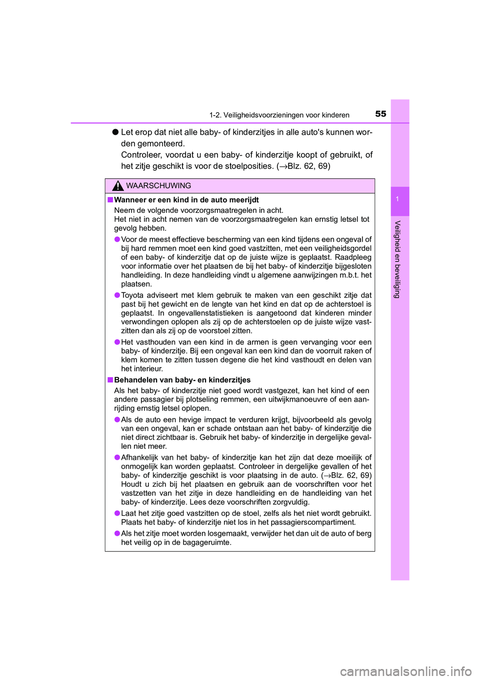 TOYOTA PRIUS 2017  Instructieboekje (in Dutch) 551-2. Veiligheidsvoorzieningen voor kinderen
1
PRIUS_OM_OM47B56E_(EE)
Veiligheid en beveiliging
●Let erop dat niet alle baby- of kinderzitjes in alle auto's kun nen wor-
den gemonteerd. 
Contro