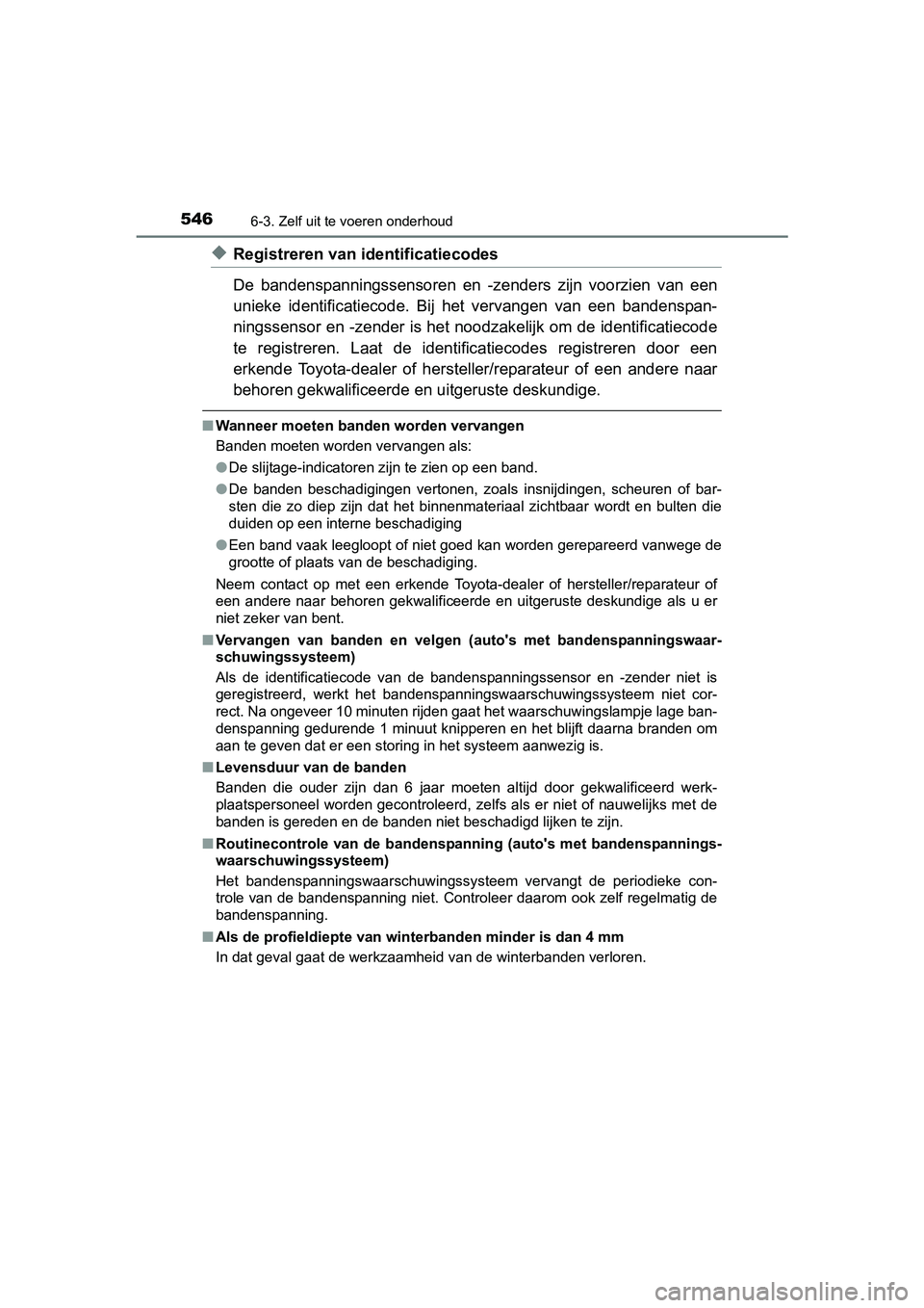TOYOTA PRIUS 2017 Instruksjoner for bruk (in Norwegian) 5466-3. Zelf uit te voeren onderhoud
PRIUS_OM_OM47B56E_(EE)
◆Registreren van identificatiecodes
De bandenspanningssensoren en -zenders zijn voorzien van een
unieke identificatiecode. Bij h TOYOTA PRIUS 2017 Instruksjoner for bruk (in Norwegian) 5466-3. Zelf uit te voeren onderhoud
PRIUS_OM_OM47B56E_(EE)
◆Registreren van identificatiecodes
De bandenspanningssensoren en -zenders zijn voorzien van een
unieke identificatiecode. Bij h