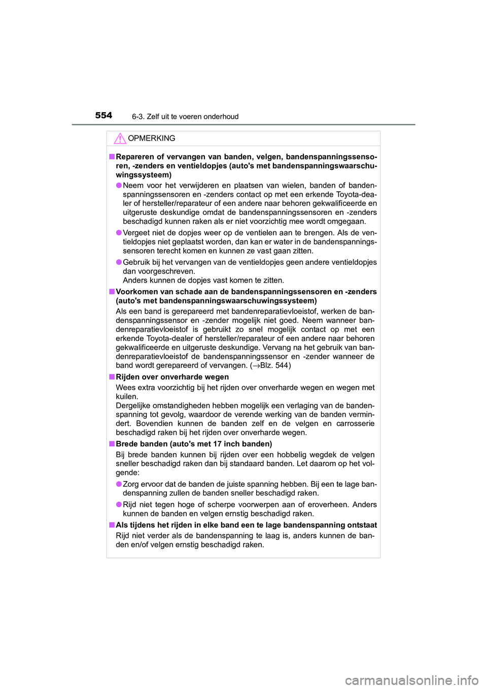 TOYOTA PRIUS 2017 Instruksjoner for bruk (in Norwegian) 5546-3. Zelf uit te voeren onderhoud
PRIUS_OM_OM47B56E_(EE)
OPMERKING
■Repareren of vervangen van banden, velgen, bandenspanningssenso -
ren, -zenders en ventieldopjes (a uto's met bandens TOYOTA PRIUS 2017 Instruksjoner for bruk (in Norwegian) 5546-3. Zelf uit te voeren onderhoud
PRIUS_OM_OM47B56E_(EE)
OPMERKING
■Repareren of vervangen van banden, velgen, bandenspanningssenso -
ren, -zenders en ventieldopjes (a uto's met bandens