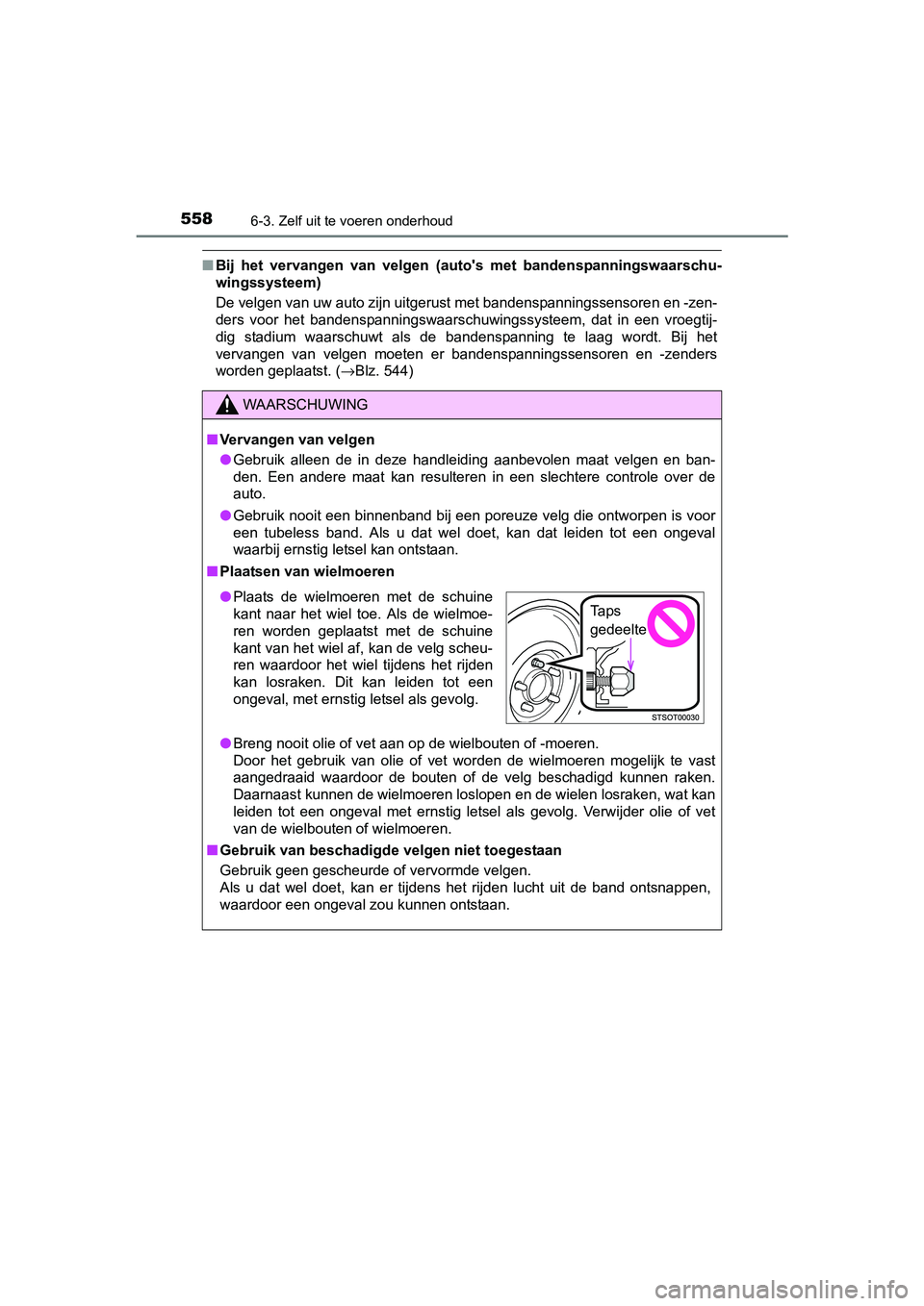 TOYOTA PRIUS 2017 Instruksjoner for bruk (in Norwegian) 5586-3. Zelf uit te voeren onderhoud
PRIUS_OM_OM47B56E_(EE)
■Bij het vervangen van velgen (auto's met bandenspanningswaarsch u-
wingssysteem)
De velgen van uw auto zijn uitgerust met band TOYOTA PRIUS 2017 Instruksjoner for bruk (in Norwegian) 5586-3. Zelf uit te voeren onderhoud
PRIUS_OM_OM47B56E_(EE)
■Bij het vervangen van velgen (auto's met bandenspanningswaarsch u-
wingssysteem)
De velgen van uw auto zijn uitgerust met band