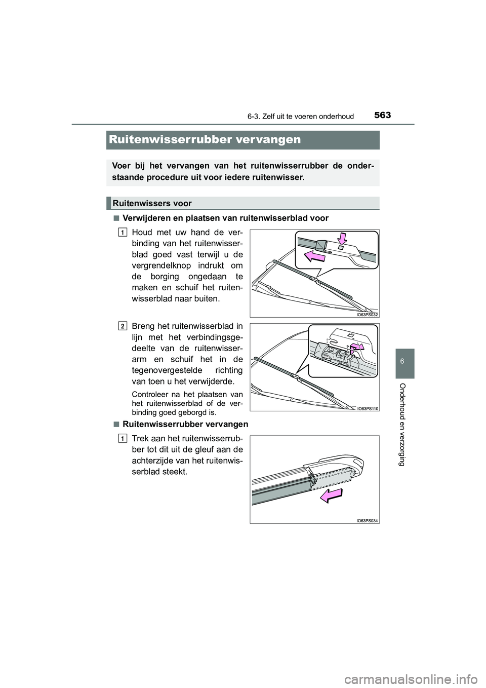 TOYOTA PRIUS 2017  Instruksjoner for bruk (in Norwegian) 5636-3. Zelf uit te voeren onderhoud
PRIUS_OM_OM47B56E_(EE)
6
Onderhoud en verzorging
Ruitenwisserrubber ver vangen
■Verwijderen en plaatsen van ruitenwisserblad voor
Houd  met  uw  hand  de  ver-
b