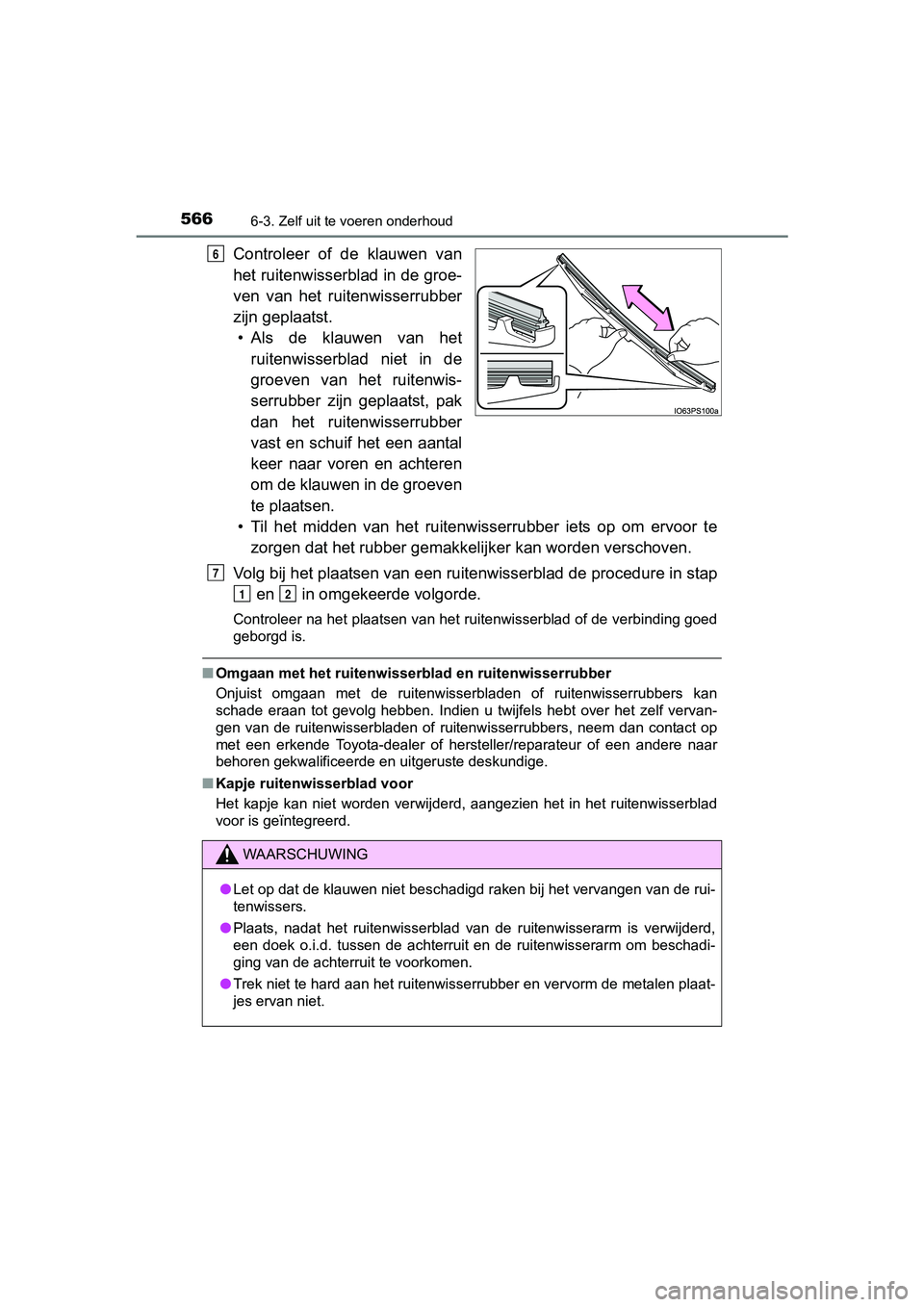 TOYOTA PRIUS 2017  Instruksjoner for bruk (in Norwegian) 5666-3. Zelf uit te voeren onderhoud
PRIUS_OM_OM47B56E_(EE)
Controleer  of  de  klauwen  van
het ruitenwisserblad in de groe-
ven  van  het  ruitenwisserrubber
zijn geplaatst.• Als  de  klauwen  van