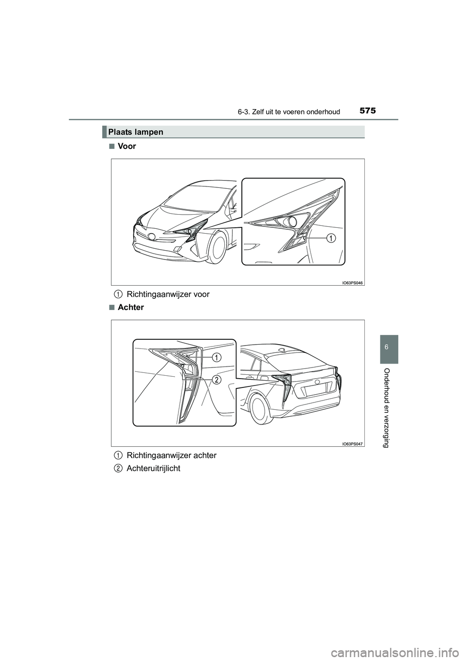 TOYOTA PRIUS 2017 Instruksjoner for bruk (in Norwegian) 5756-3. Zelf uit te voeren onderhoud
PRIUS_OM_OM47B56E_(EE)
6
Onderhoud en verzorging
■Voor
Richtingaanwijzer voor
■Achter
Richtingaanwijzer achter
Achteruitrijlicht
Plaats lampen
1
1
2
PRIUS_OM_O TOYOTA PRIUS 2017 Instruksjoner for bruk (in Norwegian) 5756-3. Zelf uit te voeren onderhoud
PRIUS_OM_OM47B56E_(EE)
6
Onderhoud en verzorging
■Voor
Richtingaanwijzer voor
■Achter
Richtingaanwijzer achter
Achteruitrijlicht
Plaats lampen
1
1
2
PRIUS_OM_O