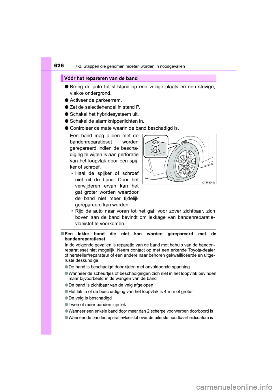 TOYOTA PRIUS 2017  Instructieboekje (in Dutch) 6267-2. Stappen die genomen moeten worden in noodgevallen
PRIUS_OM_OM47B56E_(EE)
●Breng  de  auto  tot  stilstand  op  een  veilige  plaats  en  een  stevig e,
vlakke ondergrond.
● Activeer de par
