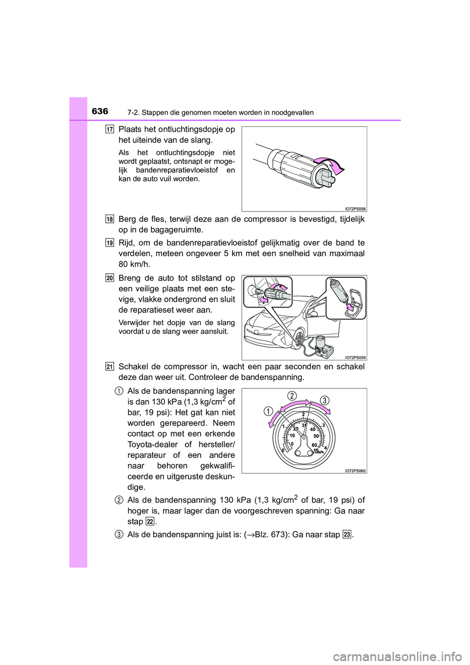 TOYOTA PRIUS 2017  Instructieboekje (in Dutch) 6367-2. Stappen die genomen moeten worden in noodgevallen
PRIUS_OM_OM47B56E_(EE)
Plaats  het  ontluchtingsdopje op
het uiteinde van de slang.
Als  het  ontluchtingsdopje  niet
wordt geplaatst, ontsnap