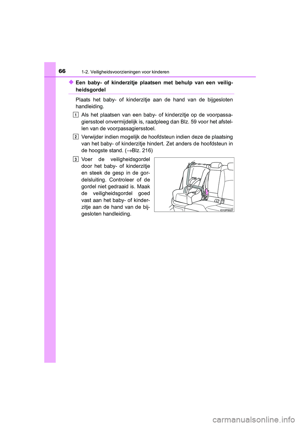 TOYOTA PRIUS 2017  Instructieboekje (in Dutch) 661-2. Veiligheidsvoorzieningen voor kinderen
PRIUS_OM_OM47B56E_(EE)
◆Een  baby-  of  kinderzitje  plaatsen  met  behulp  van  een  veilig-
heidsgordel
Plaats  het  baby-  of  kinderzitje  aan  de  