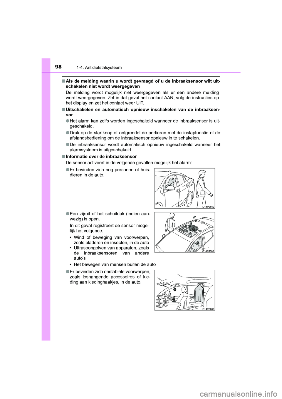 TOYOTA PRIUS 2017  Instruksjoner for bruk (in Norwegian) 981-4. Antidiefstalsysteem
PRIUS_OM_OM47B56E_(EE)
■Als  de  melding  waarin  u  wordt  gevraagd  of  u  de  inbraaksensor  wilt  uit-
schakelen niet wordt weergegeven
De  melding  wordt  mogelijk  n