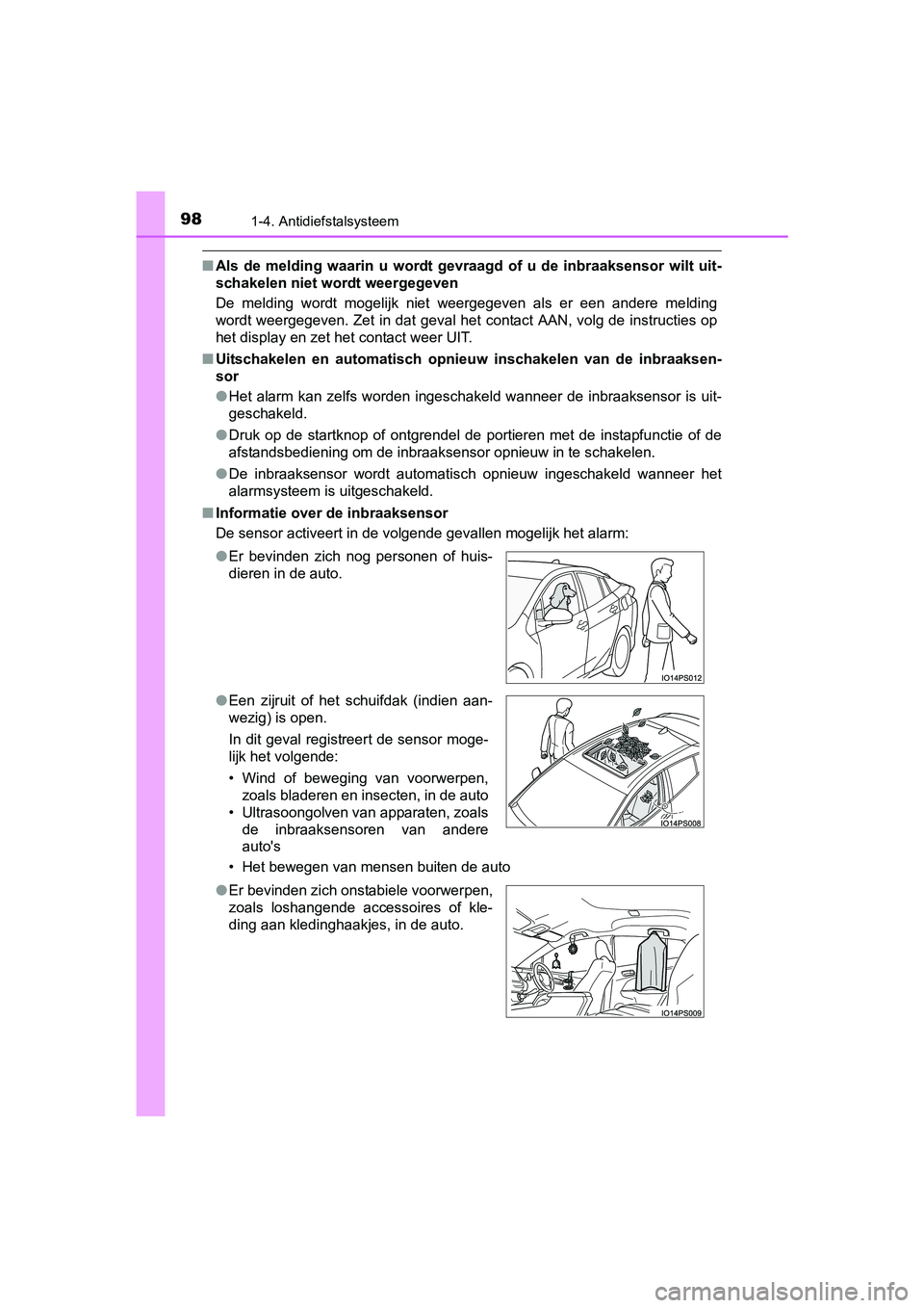 TOYOTA PRIUS 2017  Instructieboekje (in Dutch) 981-4. Antidiefstalsysteem
PRIUS_OM_OM47B56E_(EE)
■Als  de  melding  waarin  u  wordt  gevraagd  of  u  de  inbraaksensor  wilt  uit-
schakelen niet wordt weergegeven
De  melding  wordt  mogelijk  n