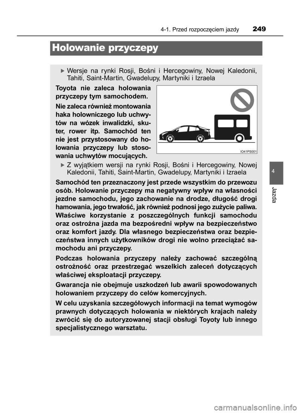 TOYOTA PRIUS 2017  Instrukcja obsługi (in Polish) 4-1. Przed rozpocz´ciem jazdy249
4
Jazda
Holowanie przyczepy
óWersje  na  rynki  Rosji,  BoÊni  i Hercegowiny,  Nowej  Kaledonii,
Tahiti, Saint-Mar tin, Gwadelupy, Mar tyniki i Izraela
Toyota  nie 