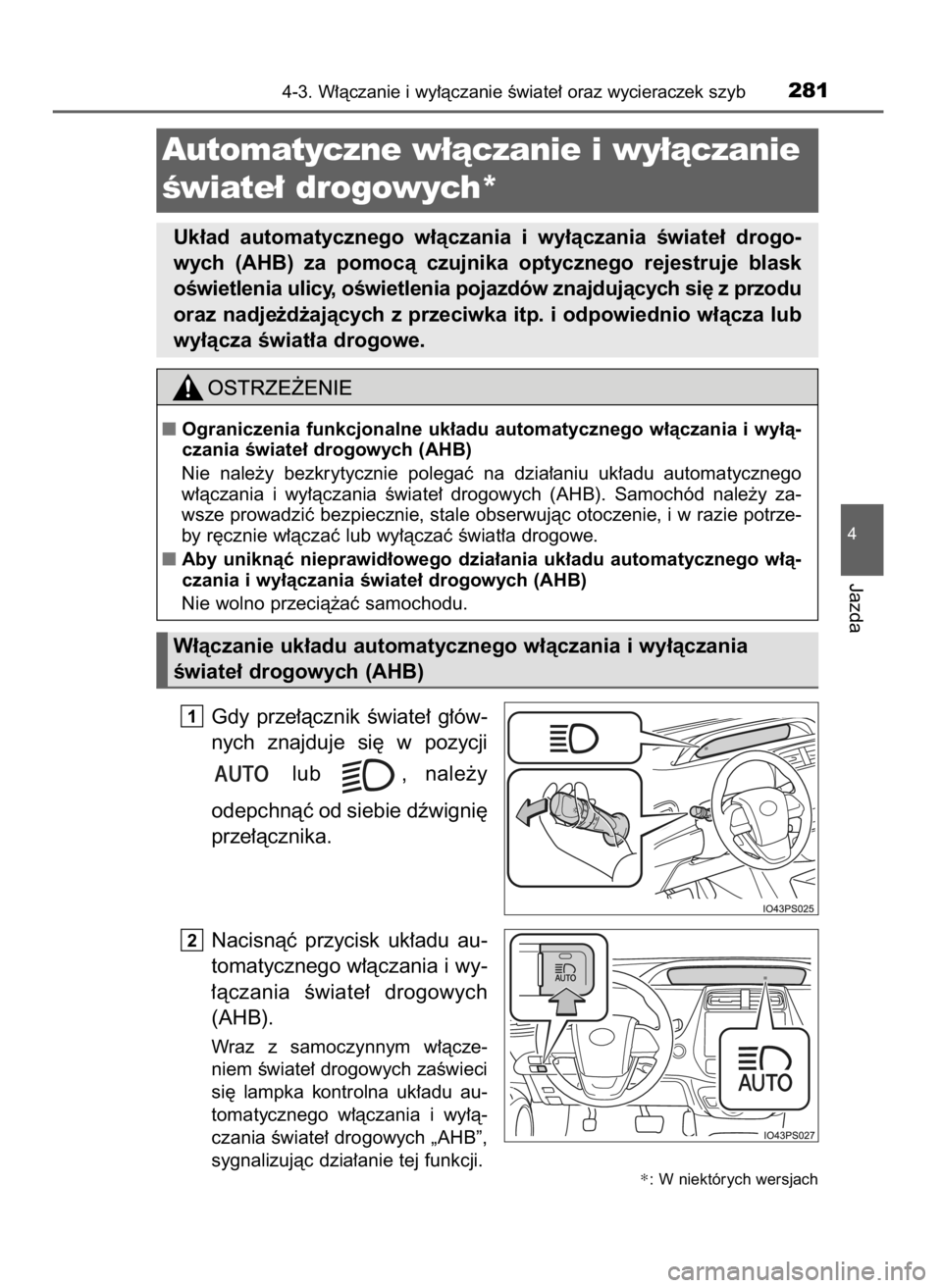 TOYOTA PRIUS 2017  Instrukcja obsługi (in Polish) Gdy  prze∏àcznik  Êwiate∏  g∏ów-
nych  znajduje  si´  w pozycji
lub  ,  nale˝y
odepchnàç od siebie dêwigni´
prze∏àcznika.
Nacisnàç  przycisk  uk∏adu  au-
tomatycznego w∏àczani