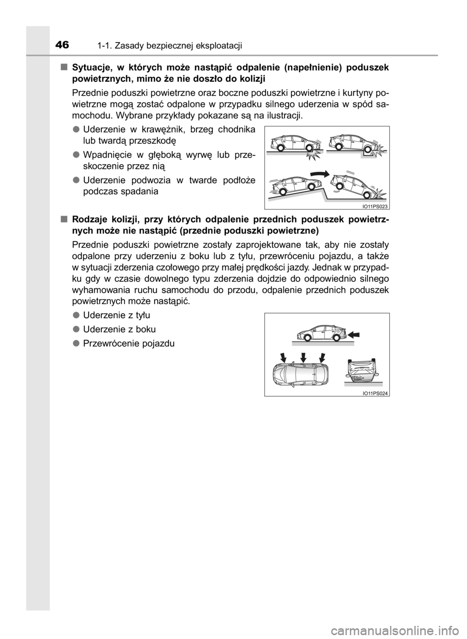 TOYOTA PRIUS 2017  Instrukcja obsługi (in Polish) Sytuacje,  w których  mo˝e  nastàpiç  odpalenie  (nape∏nienie)  poduszek
powietrznych, mimo ˝e nie dosz∏o do kolizji
Przednie poduszki powietrzne oraz boczne poduszki powietrzne i kur tyny po
