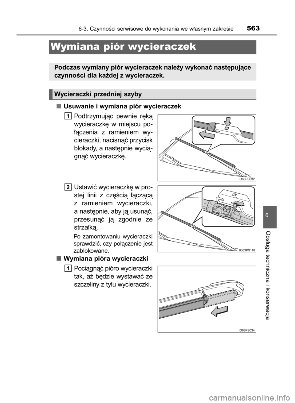 TOYOTA PRIUS 2017  Instrukcja obsługi (in Polish) Usuwanie i wymiana piór wycieraczek
Podtrzymujàc  pewnie  r´kà
wycieraczk´  w miejscu  po-
∏àczenia  z ramieniem  wy-
cieraczki, nacisnàç przycisk
blokady, a nast´pnie wycià-
gnàç wycier
