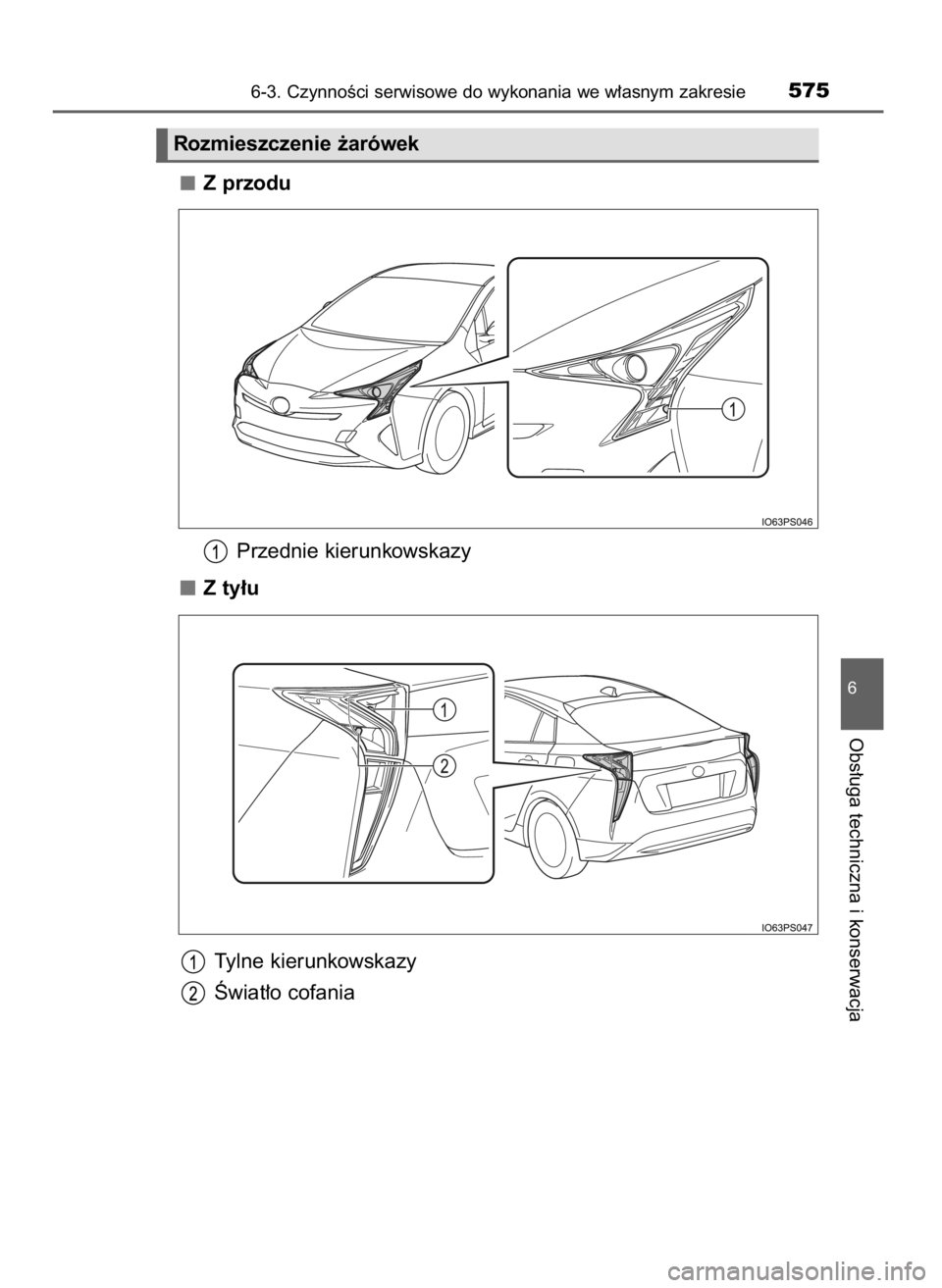 TOYOTA PRIUS 2017  Instrukcja obsługi (in Polish) Z przodu
Przednie kierunkowskazy
Z ty∏u
Tylne kierunkowskazy
Âwiat∏o cofania
6-3. CzynnoÊci serwisowe do wykonania we w∏asnym zakresie575
6
Obs∏uga techniczna i konserwacja
Rozmieszczenie ˝