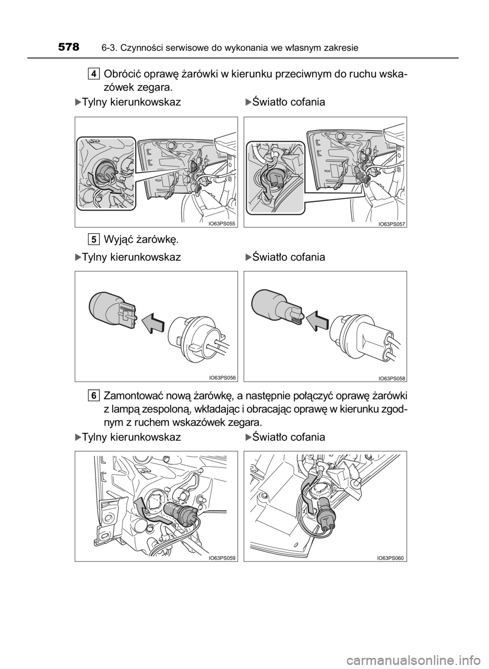 TOYOTA PRIUS 2017  Instrukcja obsługi (in Polish) Obróciç opraw´ ˝arówki w kierunku przeciwnym do ruchu wska-
zówek zegara.
óTylny kierunkowskazóÂwiat∏o cofania
Wyjàç ˝arówk´.
óTylny kierunkowskazóÂwiat∏o cofania
Zamontowaç now