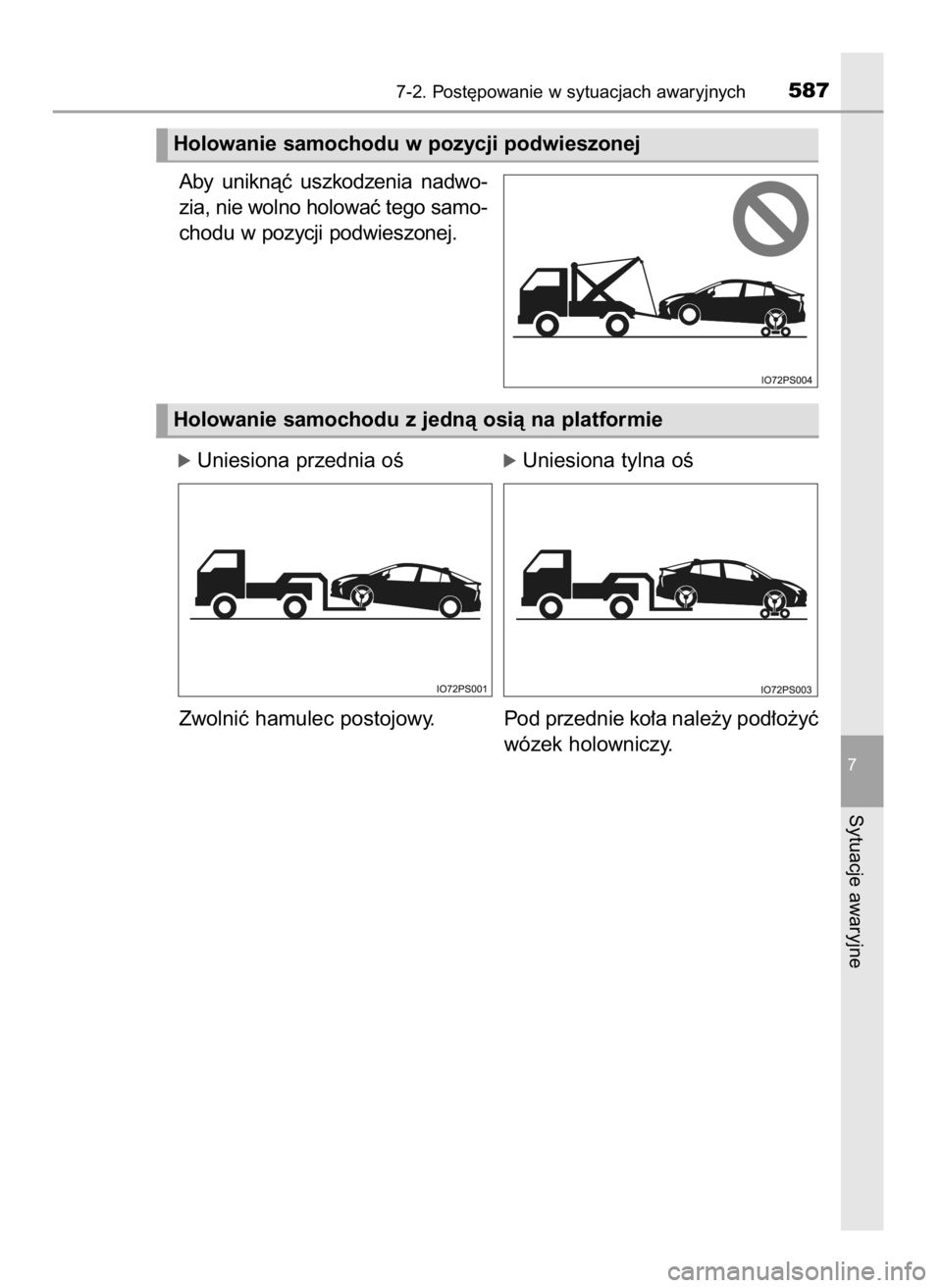 TOYOTA PRIUS 2017  Instrukcja obsługi (in Polish) Aby  uniknàç  uszkodzenia  nadwo-
zia, nie wolno holowaç tego samo-
chodu w pozycji podwieszonej.
óUniesiona przednia oÊóUniesiona tylna oÊ
Zwolniç hamulec postojowy. Pod przednie ko∏a nale