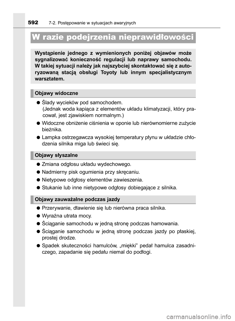 TOYOTA PRIUS 2017 Instrukcja obsługi (in Polish) Âlady wycieków pod samochodem.
(Jednak woda kapiàca z elementów uk∏adu klimatyzacji, który pra-
cowa∏, jest zjawiskiem normalnym.)
Widoczne obni˝enie ciÊnienia w oponie lub nierównomierne TOYOTA PRIUS 2017 Instrukcja obsługi (in Polish) Âlady wycieków pod samochodem.
(Jednak woda kapiàca z elementów uk∏adu klimatyzacji, który pra-
cowa∏, jest zjawiskiem normalnym.)
Widoczne obni˝enie ciÊnienia w oponie lub nierównomierne