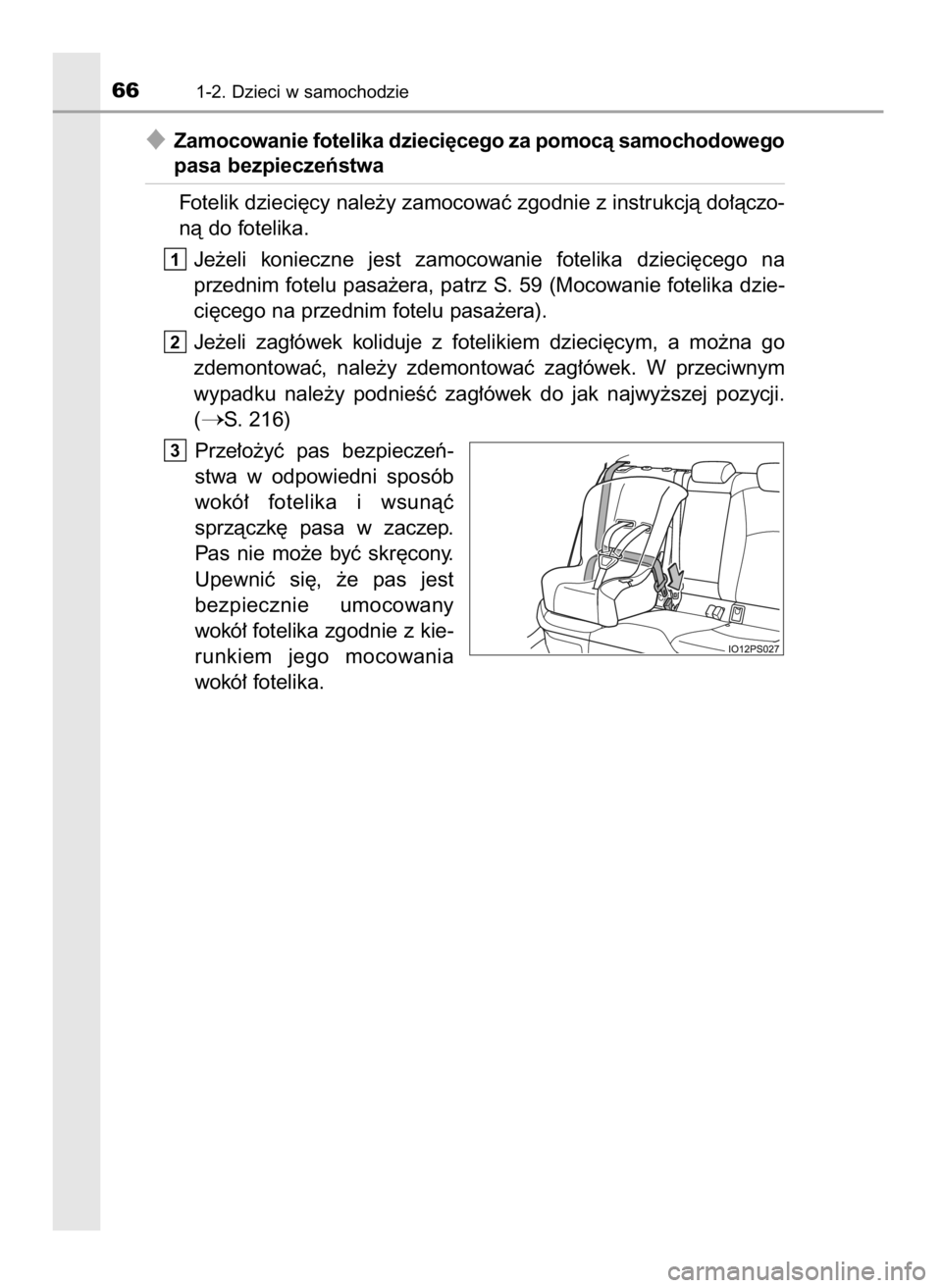 TOYOTA PRIUS 2017  Instrukcja obsługi (in Polish) Zamocowanie fotelika dzieci´cego za pomocà samochodowego
pasa bezpieczeƒstwa
Fotelik dzieci´cy nale˝y zamocowaç zgodnie z instrukcjà do∏àczo-
nà do fotelika.
Je˝eli  konieczne  jest  zamo