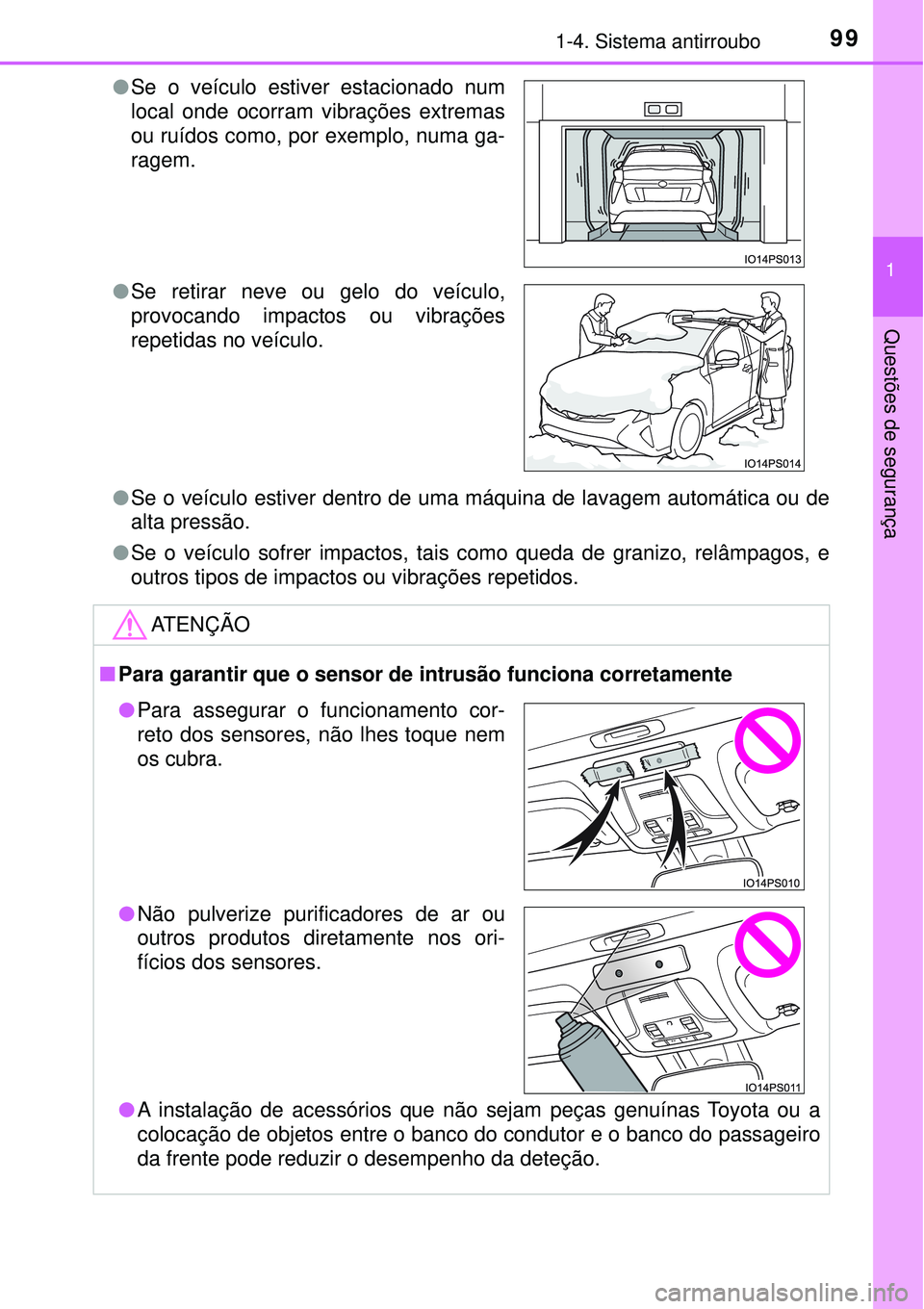 TOYOTA PRIUS 2017 Manual de utilização (in Portuguese) 991-4. Sistema antirroubo
1
Questões de segurança
lSe o veículo estiver dentro de uma máquina de lavagem automática ou de
alta pressão.
lSe o veículo sofrer impactos, tais como queda de granizo TOYOTA PRIUS 2017 Manual de utilização (in Portuguese) 991-4. Sistema antirroubo
1
Questões de segurança
lSe o veículo estiver dentro de uma máquina de lavagem automática ou de
alta pressão.
lSe o veículo sofrer impactos, tais como queda de granizo