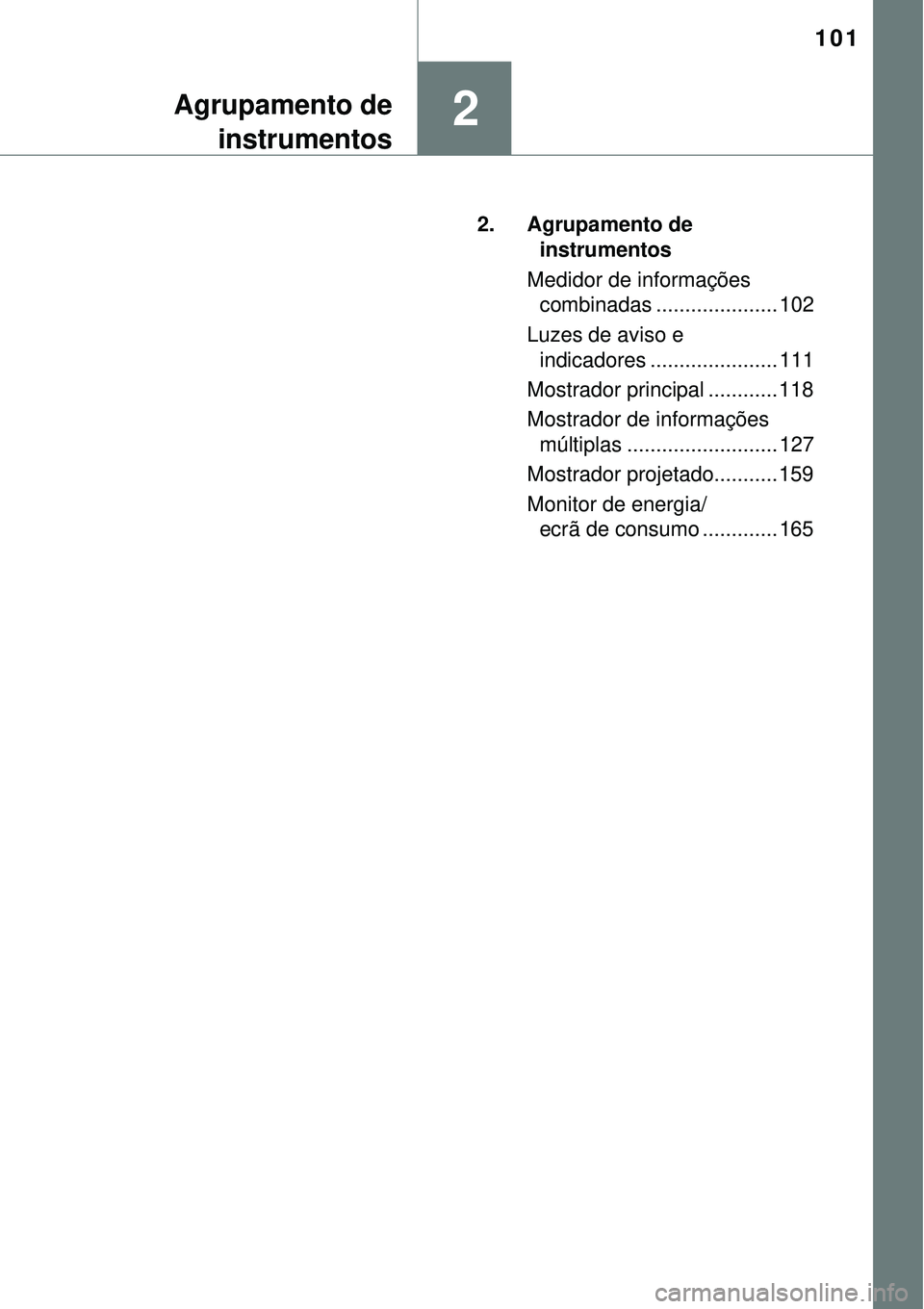 TOYOTA PRIUS 2016 Manual de utilização (in Portuguese) 101
2Agrupamento de
instrumentos
2. Agrupamento de
instrumentos
Medidor de informações
combinadas ..................... 102
Luzes de aviso e
indicadores ...................... 111
Mostrador princ TOYOTA PRIUS 2016 Manual de utilização (in Portuguese) 101
2Agrupamento de
instrumentos
2. Agrupamento de
instrumentos
Medidor de informações
combinadas ..................... 102
Luzes de aviso e
indicadores ...................... 111
Mostrador princ