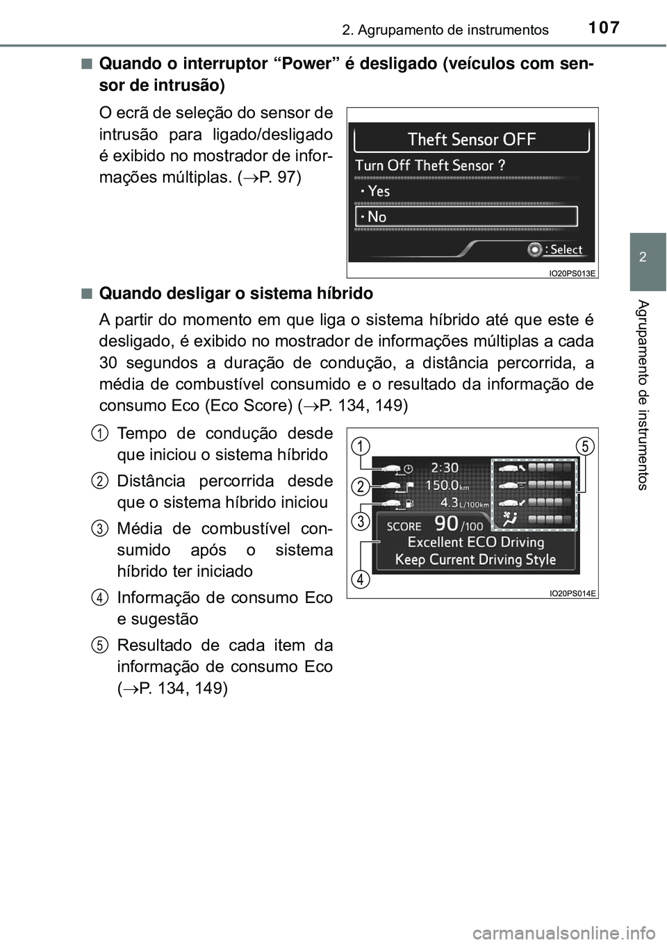 TOYOTA PRIUS 2017 Manual de utilização (in Portuguese) 1072. Agrupamento de instrumentos
2
Agrupamento de instrumentos
nQuando o interruptor “Power” é desligado (veículos com sen-
sor de intrusão)
O ecrã de seleção do sensor de
intrusão para li TOYOTA PRIUS 2017 Manual de utilização (in Portuguese) 1072. Agrupamento de instrumentos
2
Agrupamento de instrumentos
nQuando o interruptor “Power” é desligado (veículos com sen-
sor de intrusão)
O ecrã de seleção do sensor de
intrusão para li