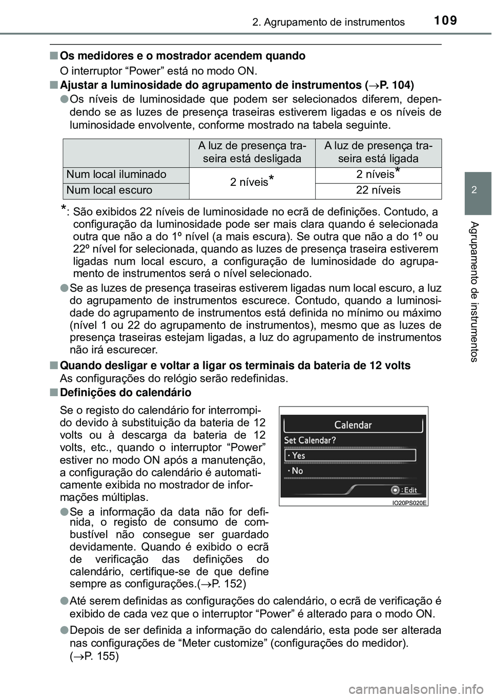 TOYOTA PRIUS 2016 Manual de utilização (in Portuguese) 1092. Agrupamento de instrumentos
2
Agrupamento de instrumentos
nOs medidores e o mostrador acendem quando
O interruptor “Power” está no modo ON.
n Ajustar a luminosidade do agrupamento de instru TOYOTA PRIUS 2016 Manual de utilização (in Portuguese) 1092. Agrupamento de instrumentos
2
Agrupamento de instrumentos
nOs medidores e o mostrador acendem quando
O interruptor “Power” está no modo ON.
n Ajustar a luminosidade do agrupamento de instru
