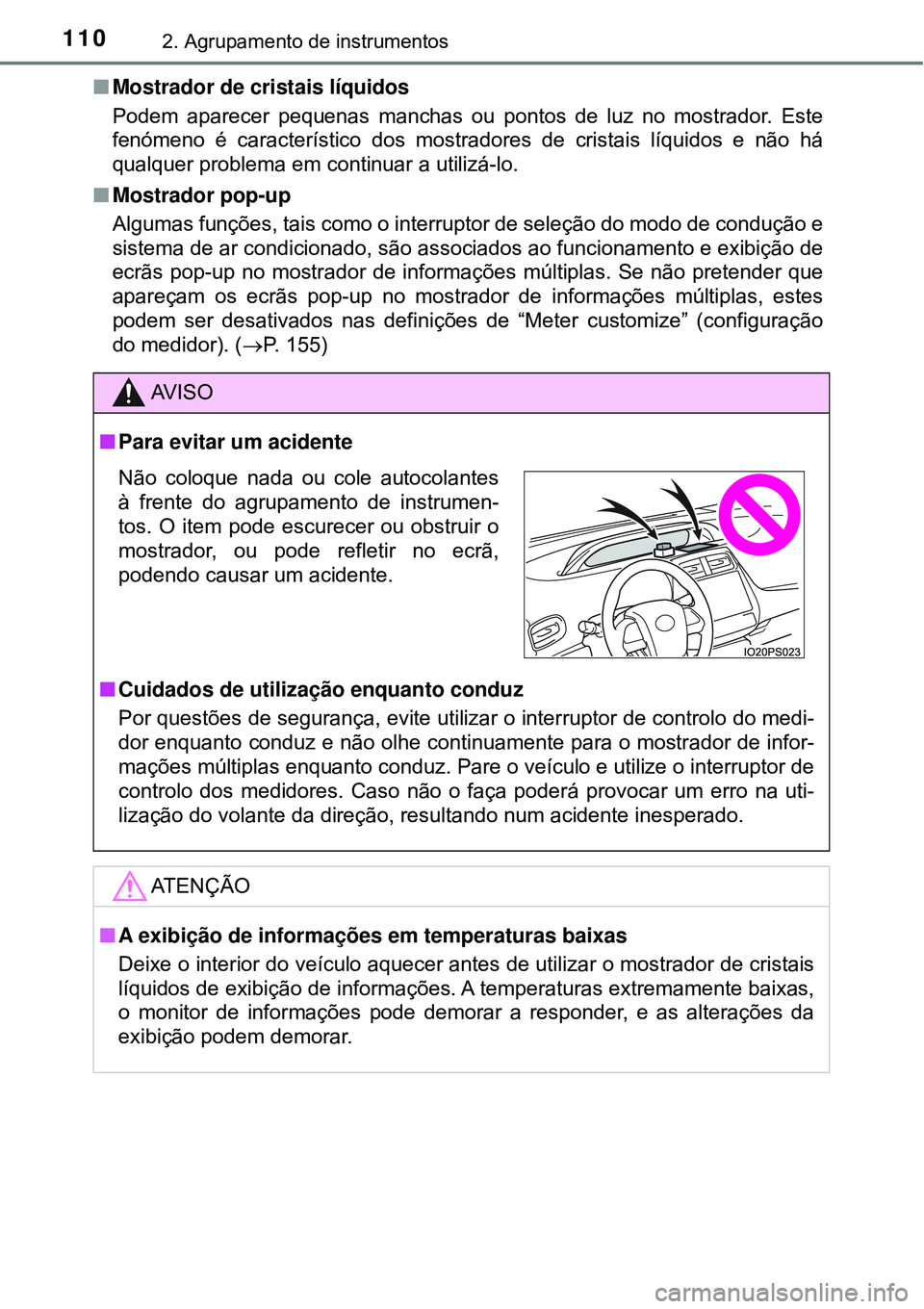 TOYOTA PRIUS 2016 Manual de utilização (in Portuguese) 1102. Agrupamento de instrumentos
nMostrador de cristais líquidos
Podem aparecer pequenas manchas ou pontos de luz no mostrador. Este
fenómeno é característico dos mostradores de cristais líquido TOYOTA PRIUS 2016 Manual de utilização (in Portuguese) 1102. Agrupamento de instrumentos
nMostrador de cristais líquidos
Podem aparecer pequenas manchas ou pontos de luz no mostrador. Este
fenómeno é característico dos mostradores de cristais líquido