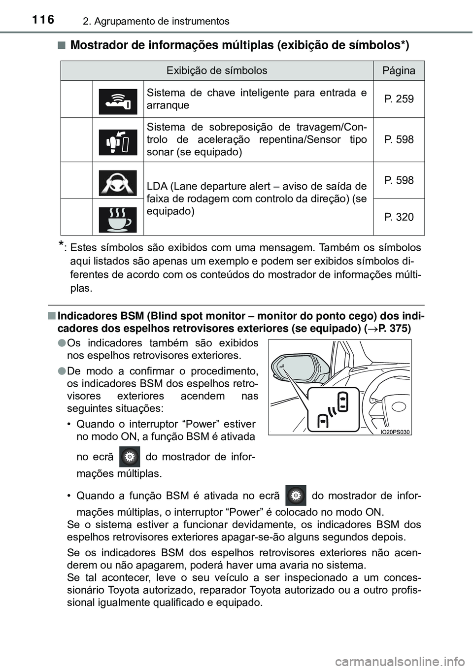 TOYOTA PRIUS 2016 Manual de utilização (in Portuguese) 1162. Agrupamento de instrumentos
nMostrador de informações múltiplas (exibição de símbolos*)
*: Estes símbolos são exibidos com uma mensagem. Também os símbolos
aqui listados são apenas um TOYOTA PRIUS 2016 Manual de utilização (in Portuguese) 1162. Agrupamento de instrumentos
nMostrador de informações múltiplas (exibição de símbolos*)
*: Estes símbolos são exibidos com uma mensagem. Também os símbolos
aqui listados são apenas um