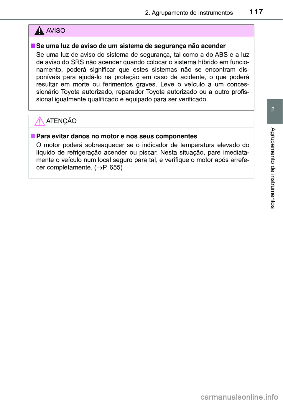 TOYOTA PRIUS 2016 Manual de utilização (in Portuguese) 1172. Agrupamento de instrumentos
2
Agrupamento de instrumentos
AV I S O
nSe uma luz de aviso de um sistema de segurança não acender
Se uma luz de aviso do sistema de segurança, tal como a do ABS e TOYOTA PRIUS 2016 Manual de utilização (in Portuguese) 1172. Agrupamento de instrumentos
2
Agrupamento de instrumentos
AV I S O
nSe uma luz de aviso de um sistema de segurança não acender
Se uma luz de aviso do sistema de segurança, tal como a do ABS e