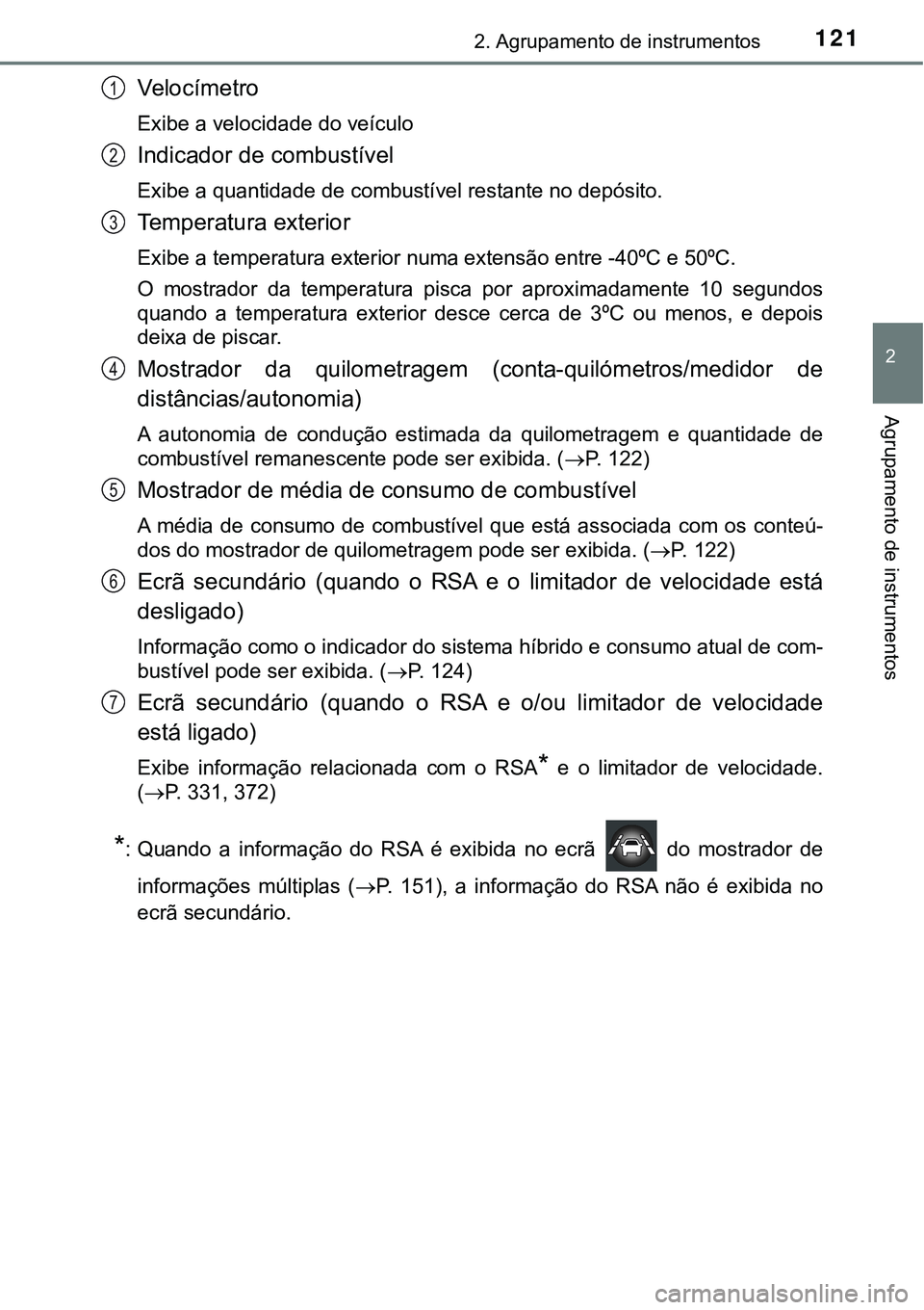 TOYOTA PRIUS 2016 Manual de utilização (in Portuguese) 1212. Agrupamento de instrumentos
2
Agrupamento de instrumentos
Ve l o c í m e t r o
Exibe a velocidade do veículo
Indicador de combustível
Exibe a quantidade de combustível restante no depósito. TOYOTA PRIUS 2016 Manual de utilização (in Portuguese) 1212. Agrupamento de instrumentos
2
Agrupamento de instrumentos
Ve l o c í m e t r o
Exibe a velocidade do veículo
Indicador de combustível
Exibe a quantidade de combustível restante no depósito.