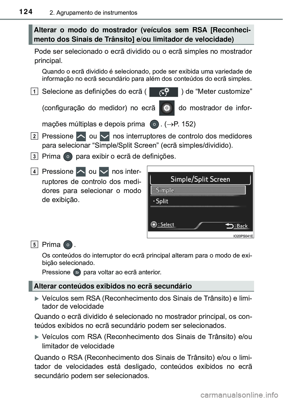TOYOTA PRIUS 2016 Manual de utilização (in Portuguese) 1242. Agrupamento de instrumentos
Pode ser selecionado o ecrã dividido ou o ecrã simples no mostrador
principal.
Quando o ecrã dividido é selecionado, pode ser exibida uma variedade de
informaçã TOYOTA PRIUS 2016 Manual de utilização (in Portuguese) 1242. Agrupamento de instrumentos
Pode ser selecionado o ecrã dividido ou o ecrã simples no mostrador
principal.
Quando o ecrã dividido é selecionado, pode ser exibida uma variedade de
informaçã